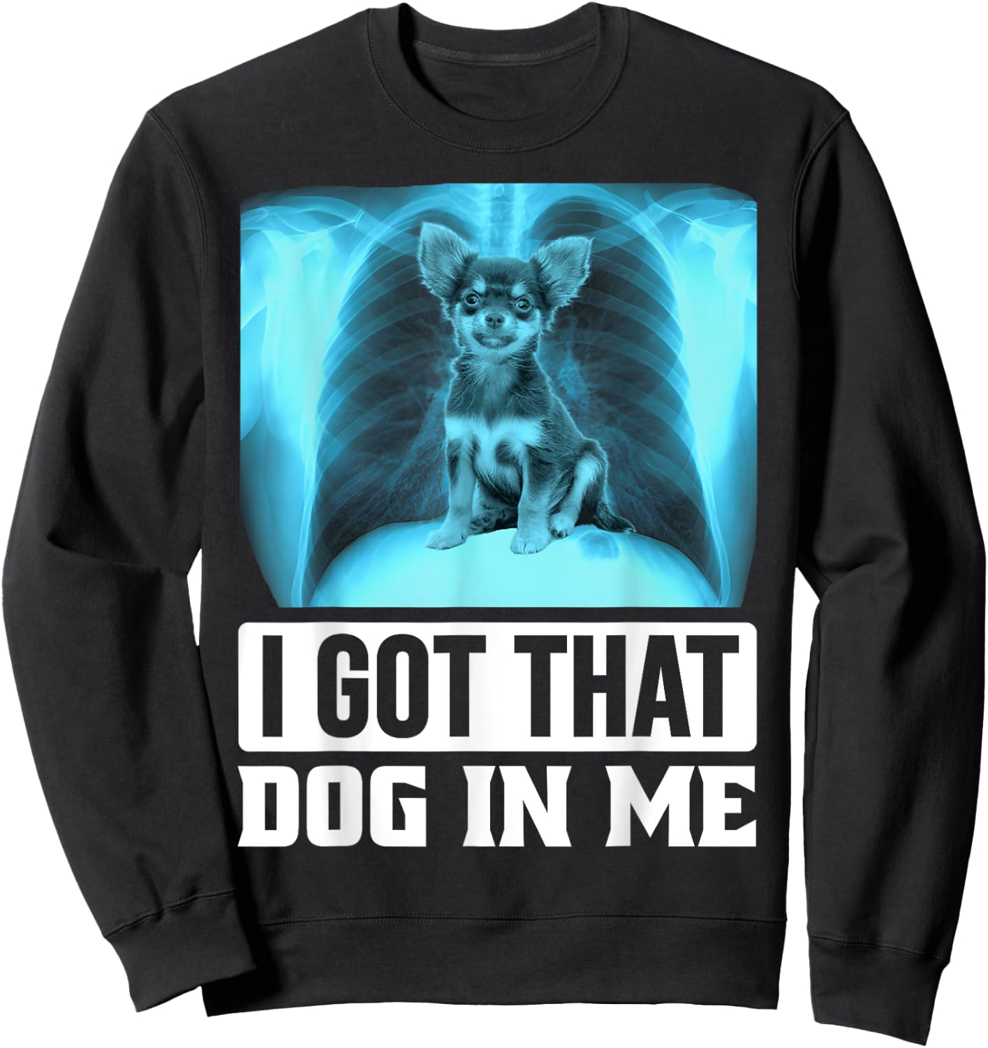 I Got that Dog in Me Funny Chihuahua Dog Meme Women Kids Sweatshirt - Sweatshirt | Black