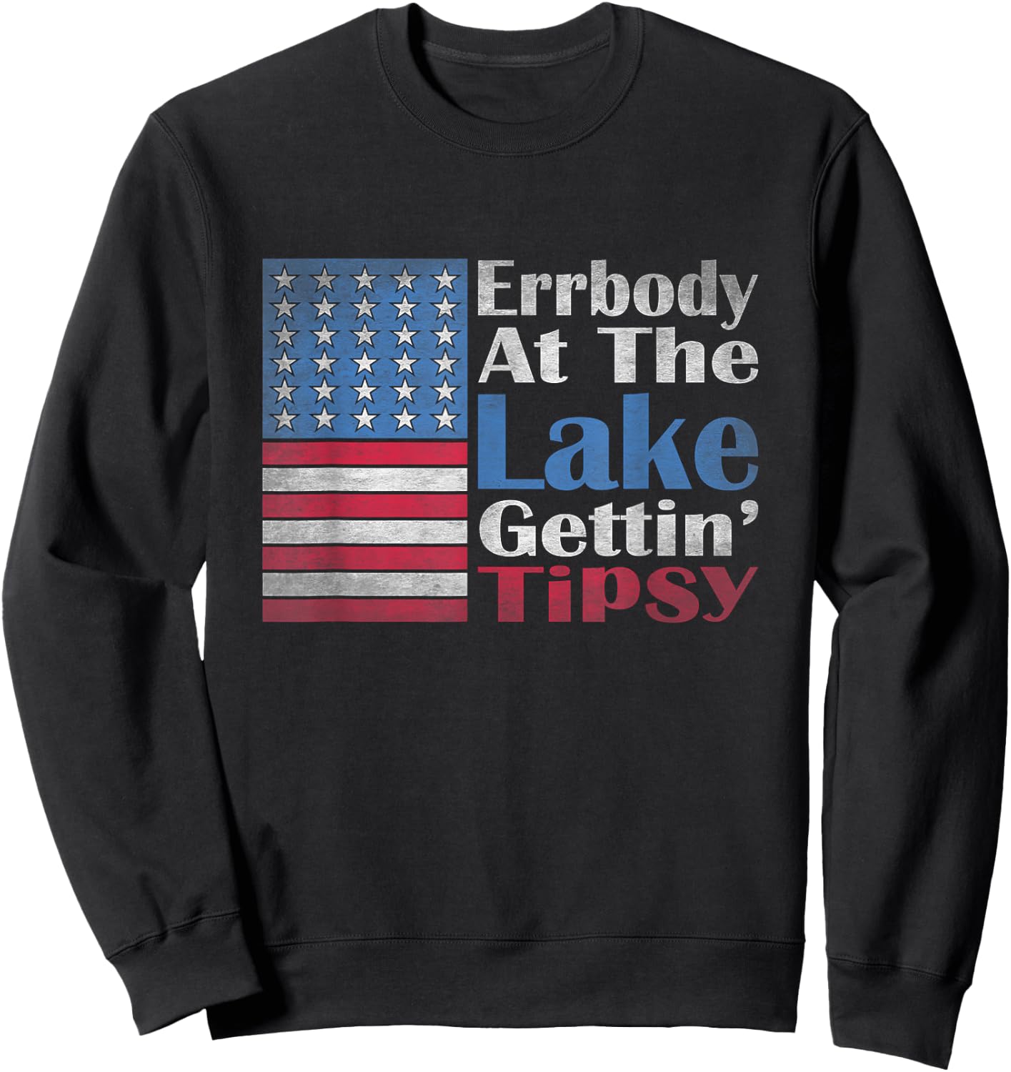 Errbody At The Lake Gettin' Tipsy Lake Life Summer Patriotic Sweatshirt - Sweatshirt | Black