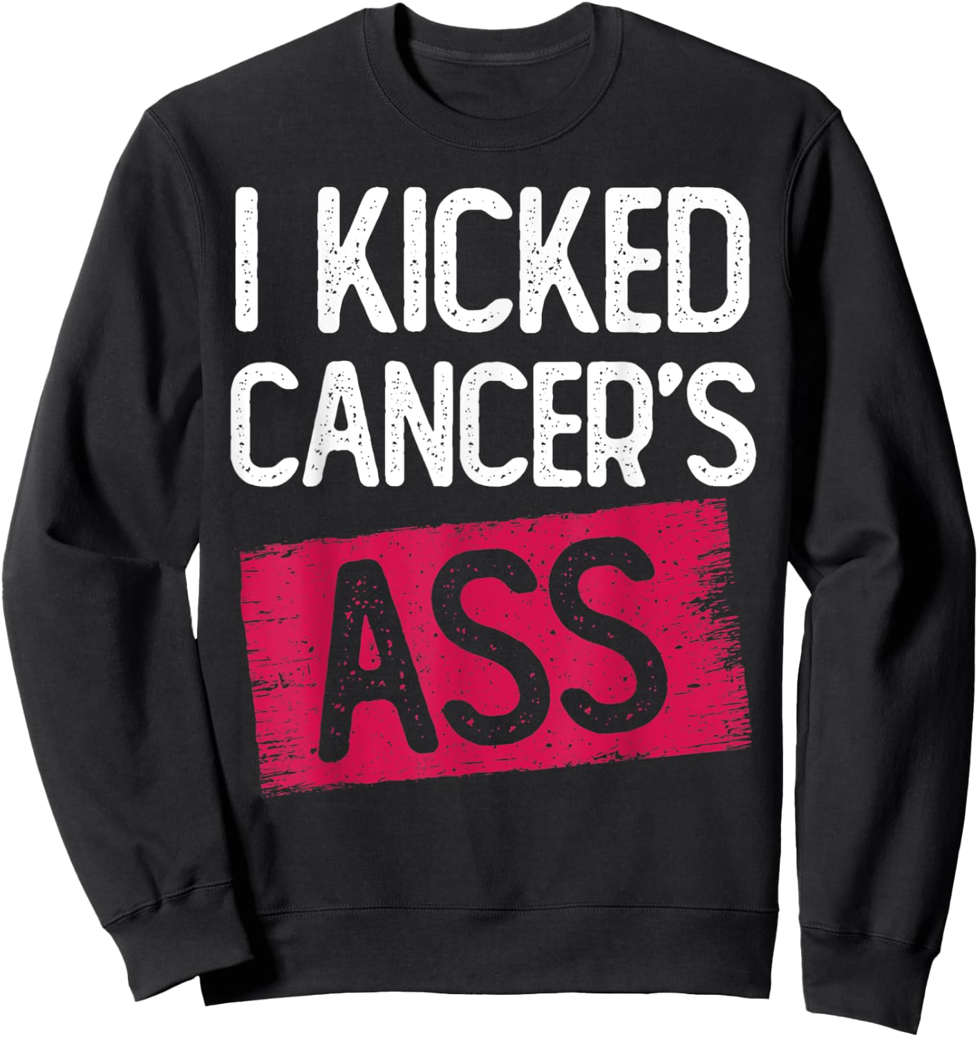 I Kicked Cancer's Ass Cancer Survivor Thyroid Caner Sweatshirt - Sweatshirt | Black