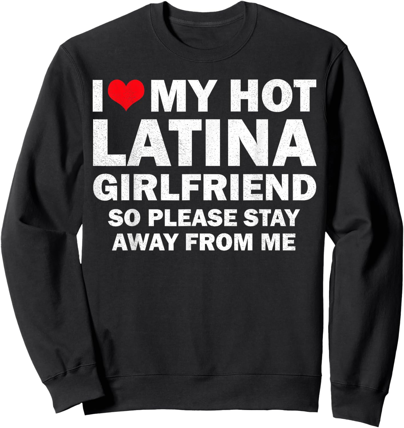 I Love My Hot Latina Girlfriend I Heart My Latina Girlfriend Sweatshirt - Sweatshirt | Black