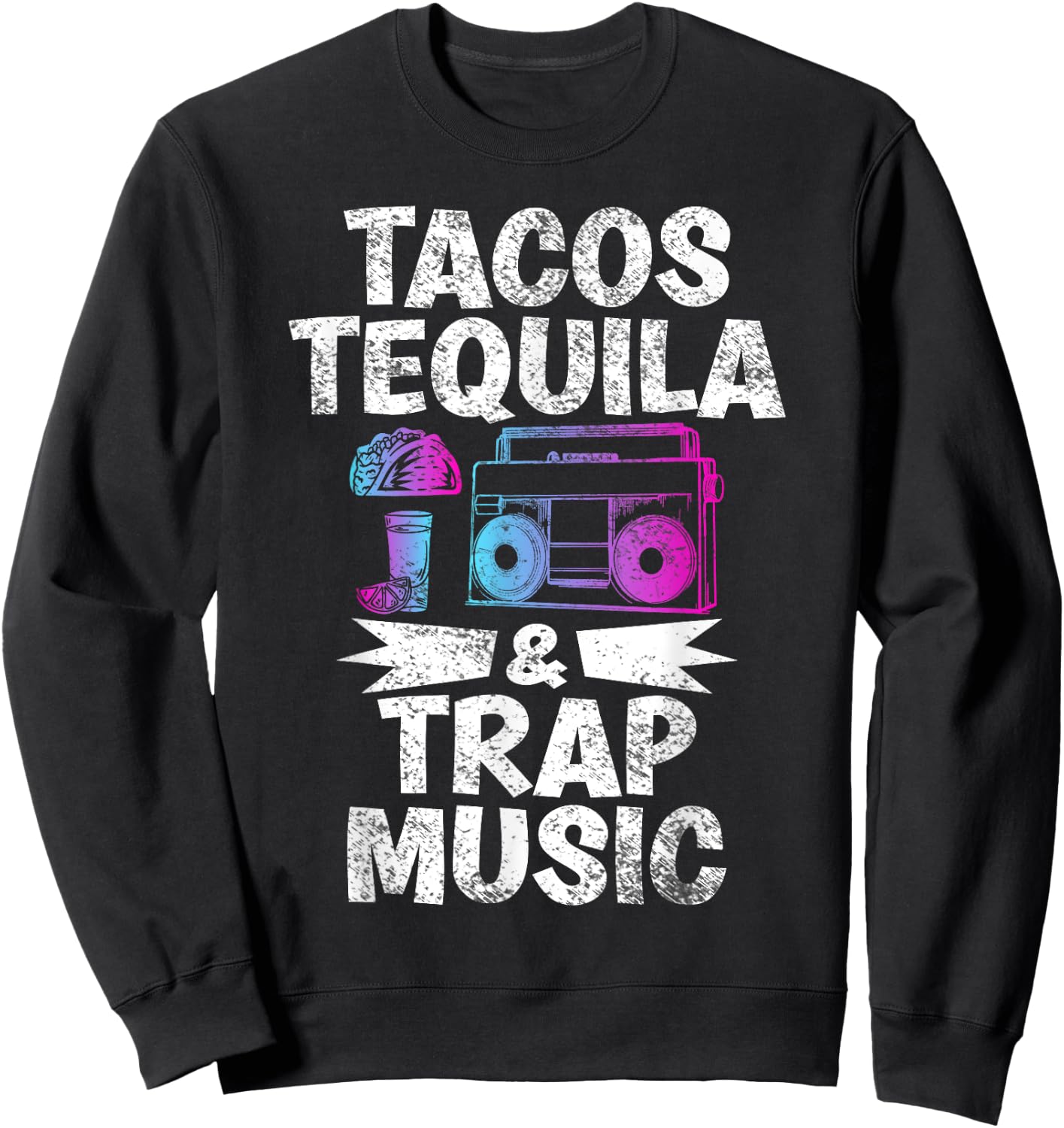 Tacos Tequila & Trap Music Funny Hiphop & EDM Dance Lovers Sweatshirt - Sweatshirt | Black
