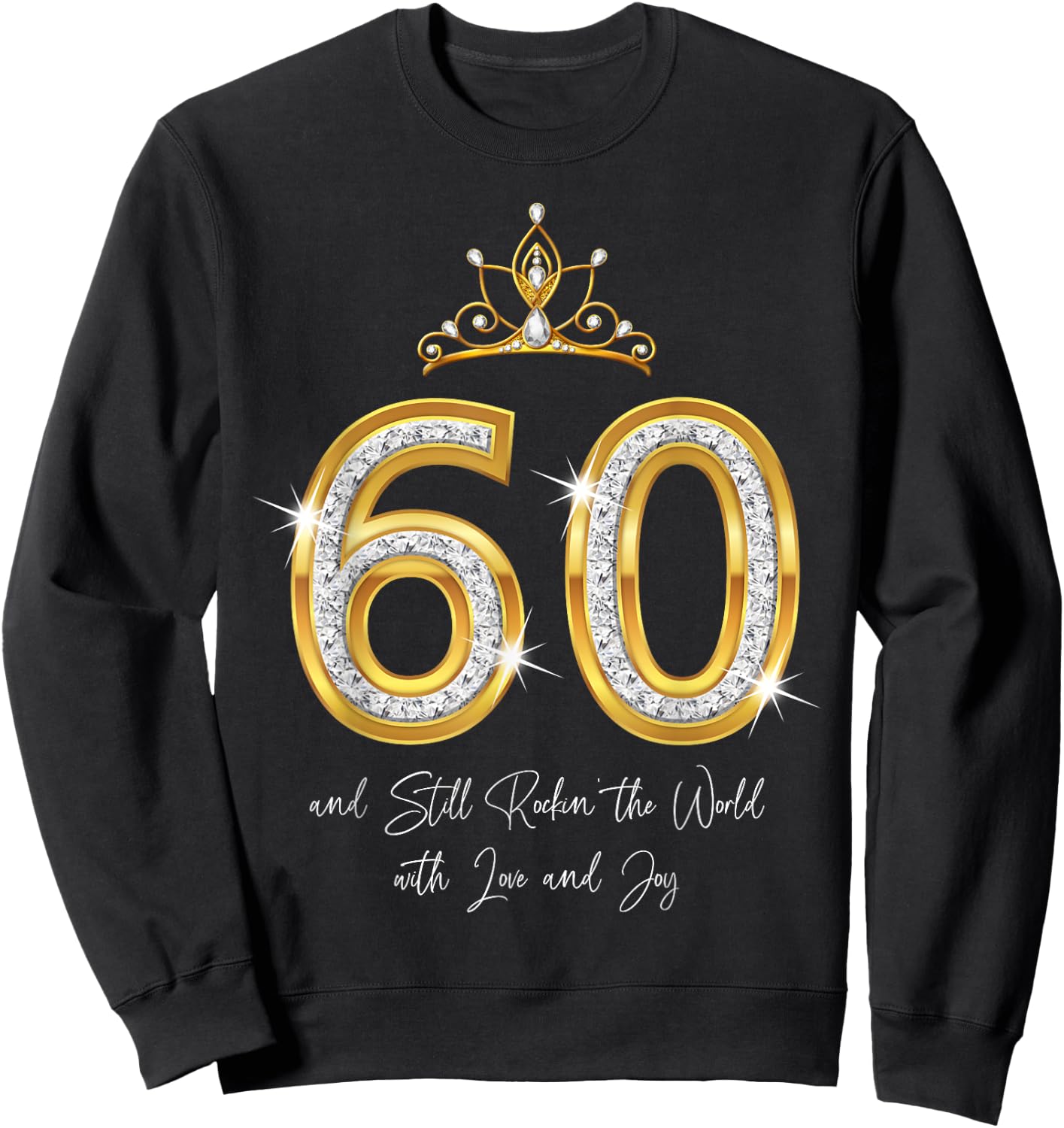 60 And Still Rockin' The World with Love and Joy 60th Bday Sweatshirt - Sweatshirt | Black