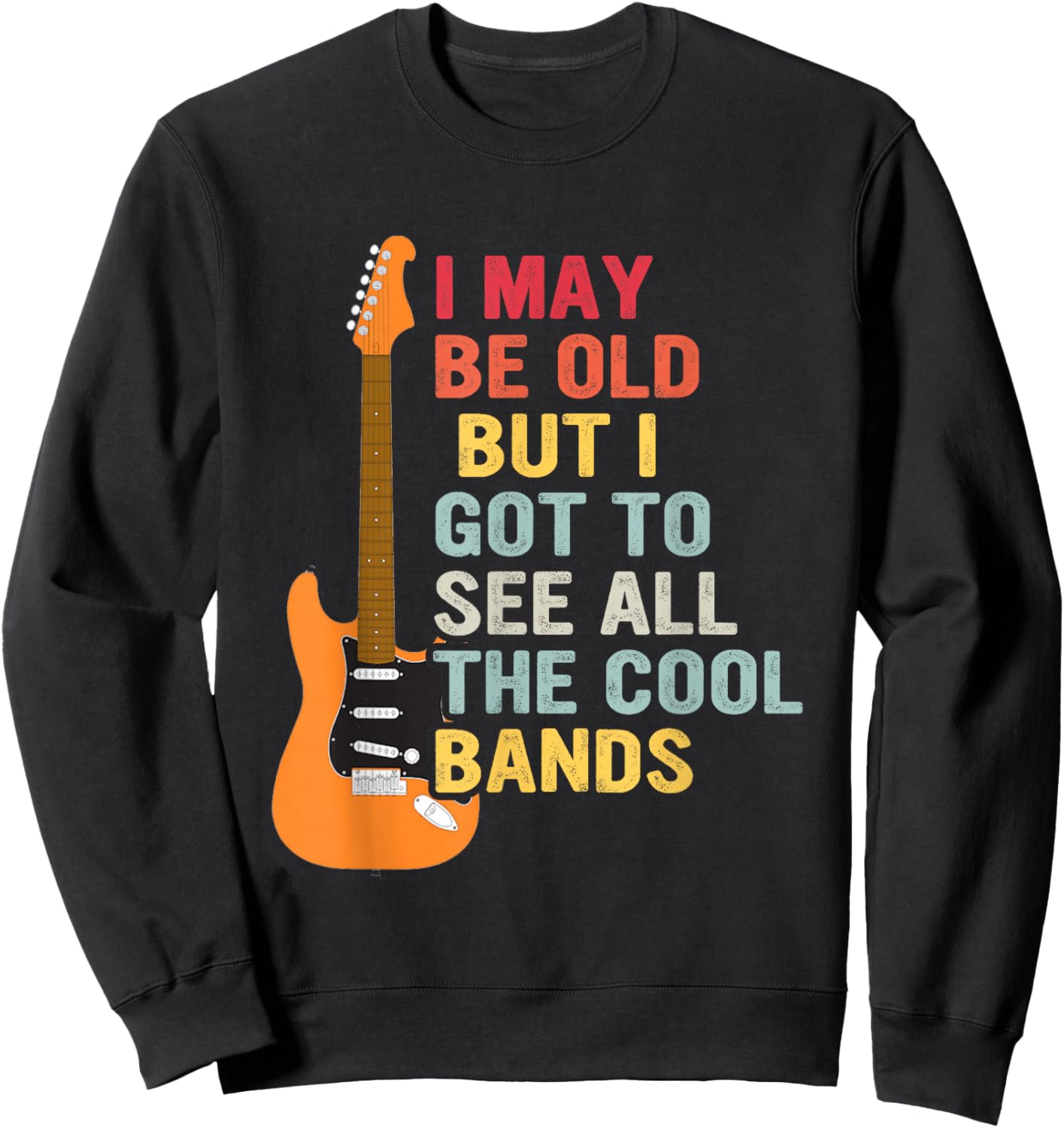 I May Be Old But I Got To See All The Cool Bands Guitar Sweatshirt - Sweatshirt | Black