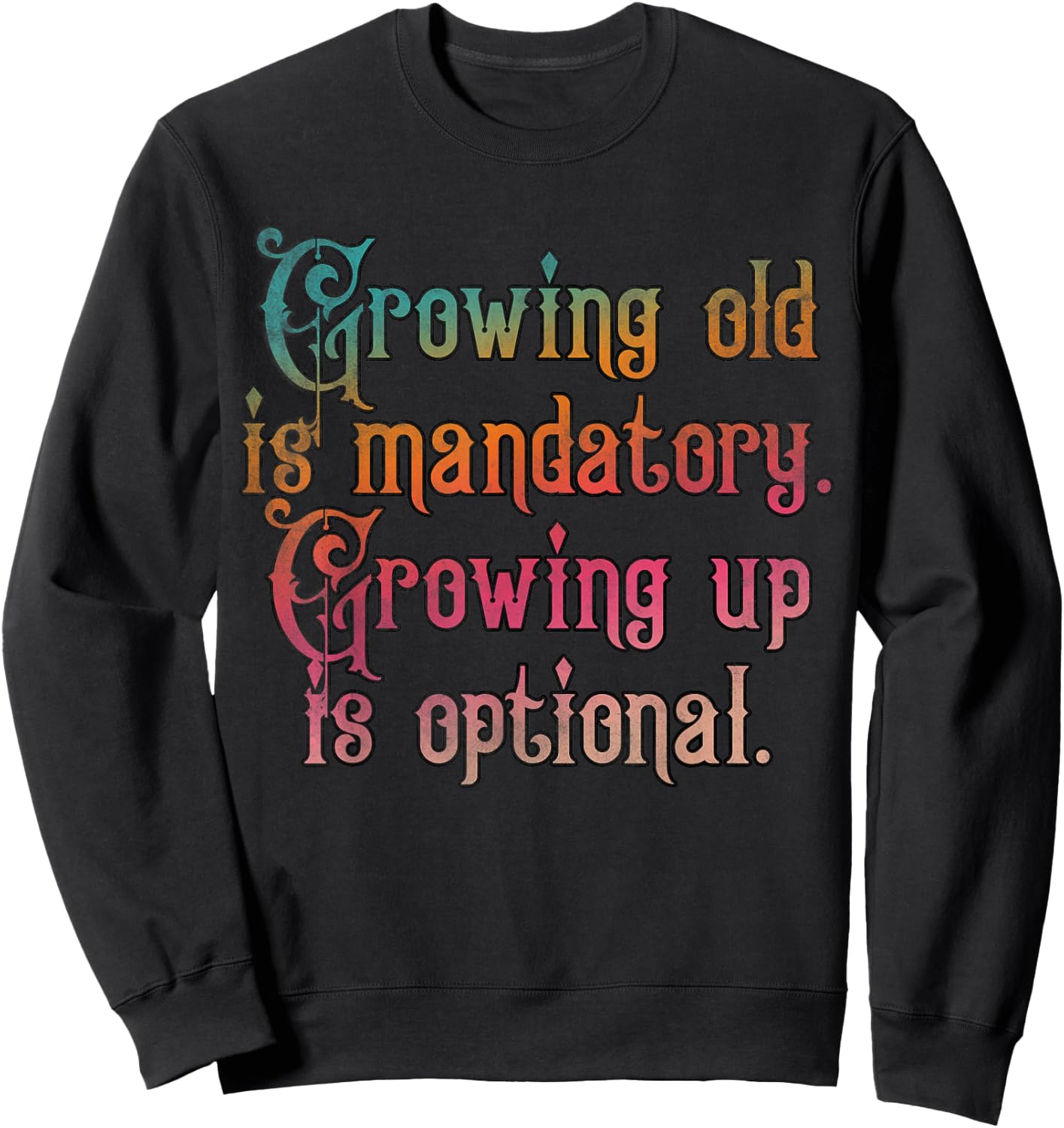 Growing old is mandatory growing up is optional Sweatshirt - Sweatshirt | Black