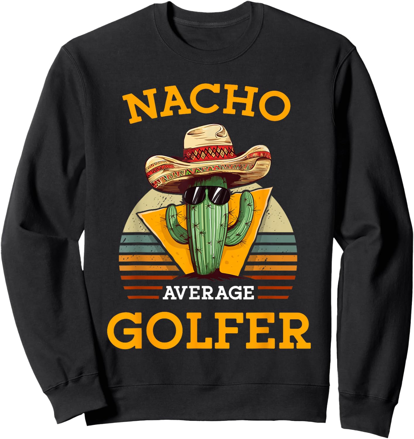 Nacho Average Golfer Funny Mexican Golf Player Cinco De Mayo Sweatshirt - Sweatshirt | Black