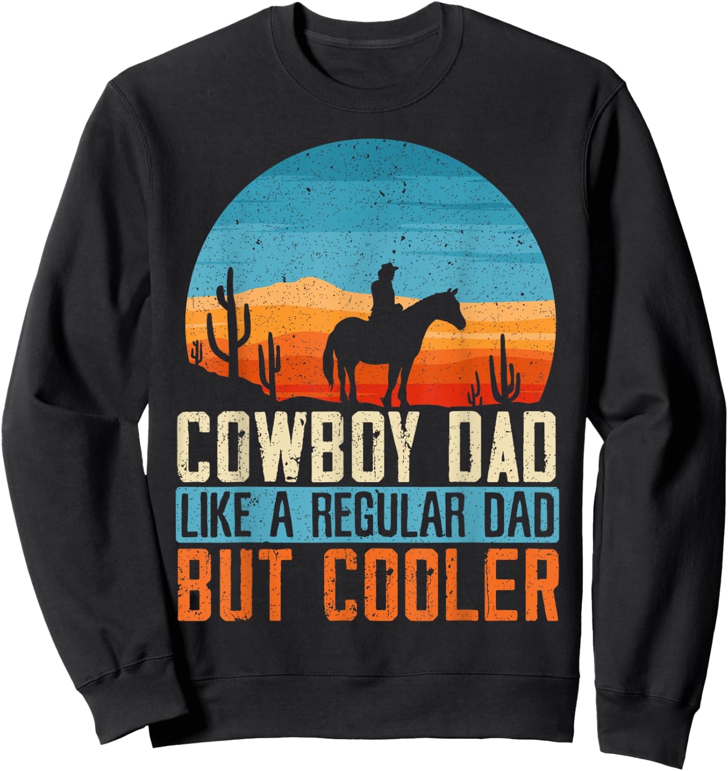Cowboy Dad Like A Regular Dad But Cooler Fathers Day Sweatshirt - Sweatshirt | Black
