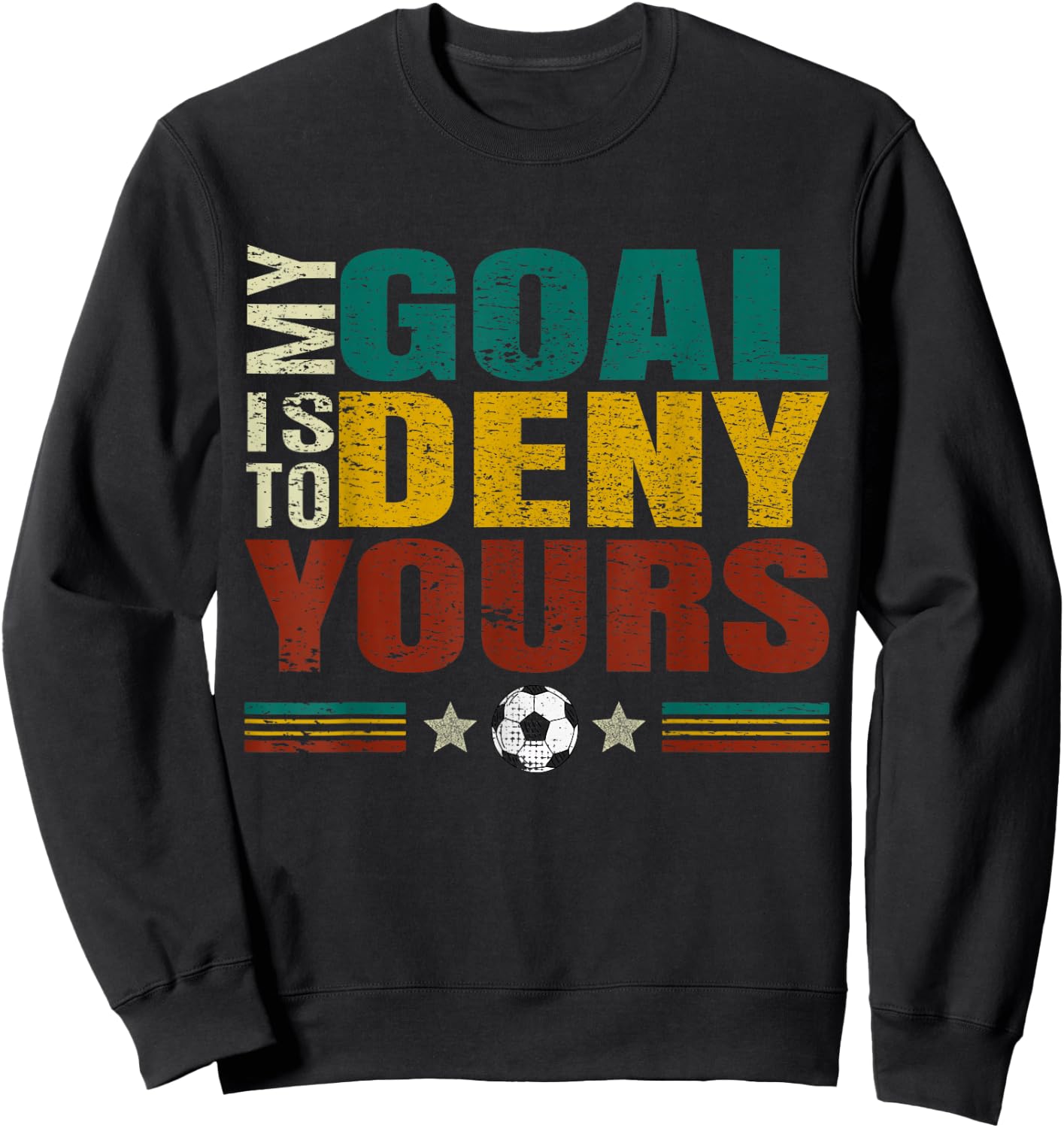 Funny "My Goal Is To Prevent Yours" - Goalkeeper Soccer Sweatshirt - Sweatshirt | Black
