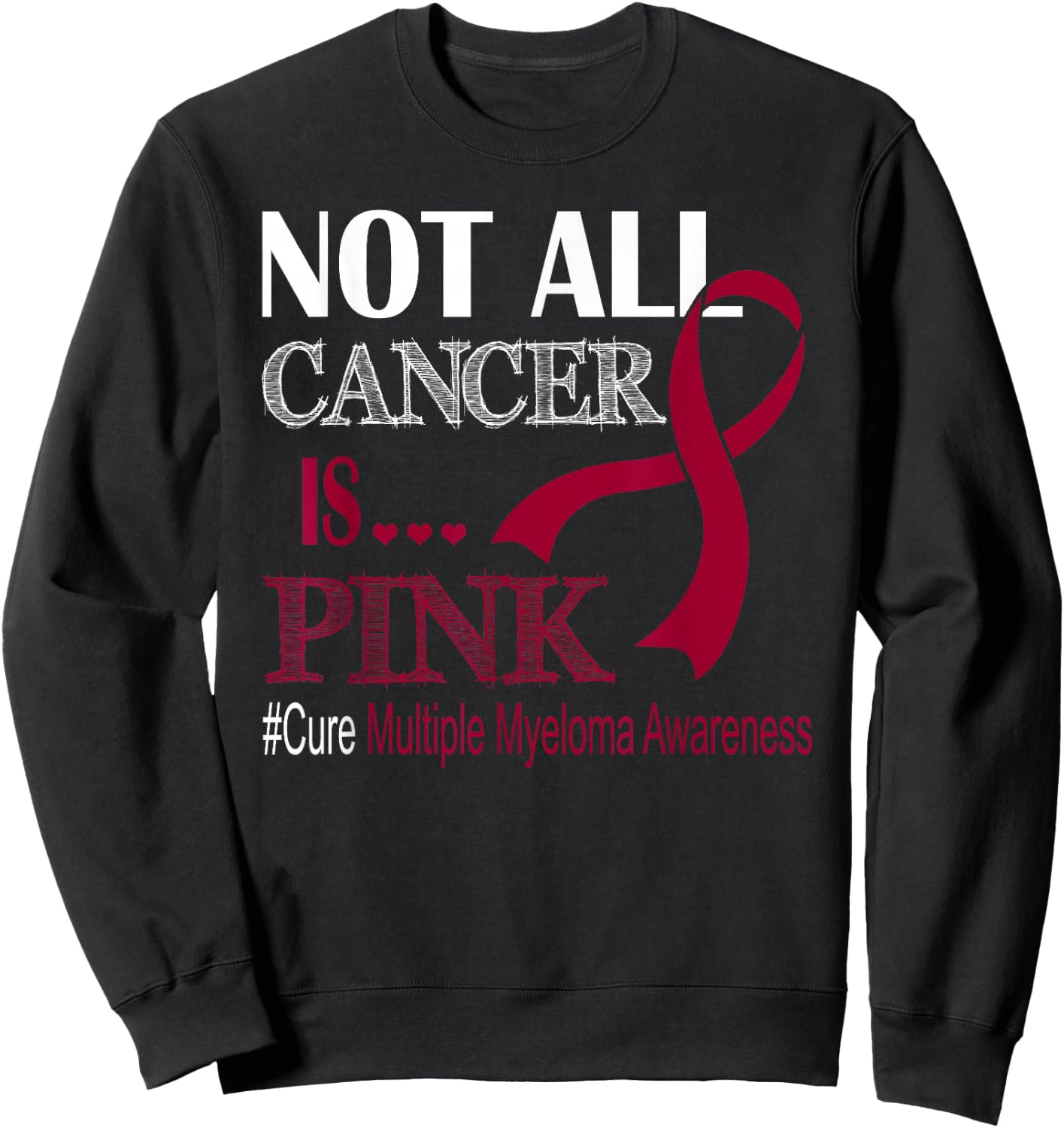 Not All Cancer Is Pink Cure Multiple Myeloma Awareness Month Sweatshirt - Sweatshirt | Black