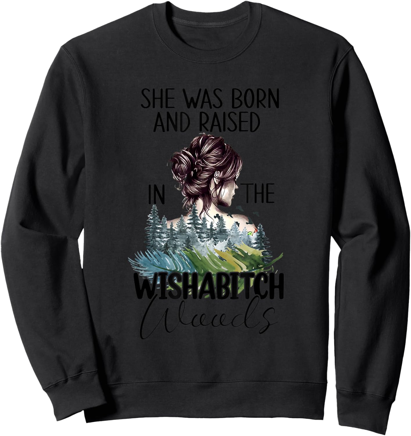 She Was Born And Raised In Wishabitch Woods Sweatshirt - Sweatshirt | Black