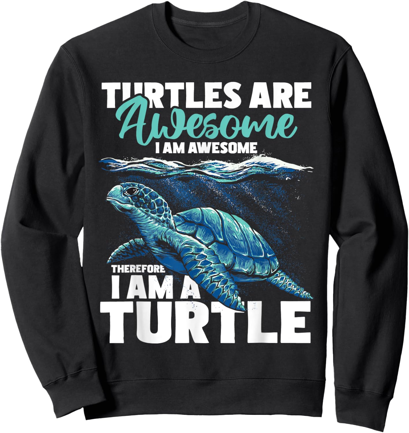 Turtles Are Awesome I Am Awesome - Wildlife Animal Lover Sweatshirt - Sweatshirt | Black