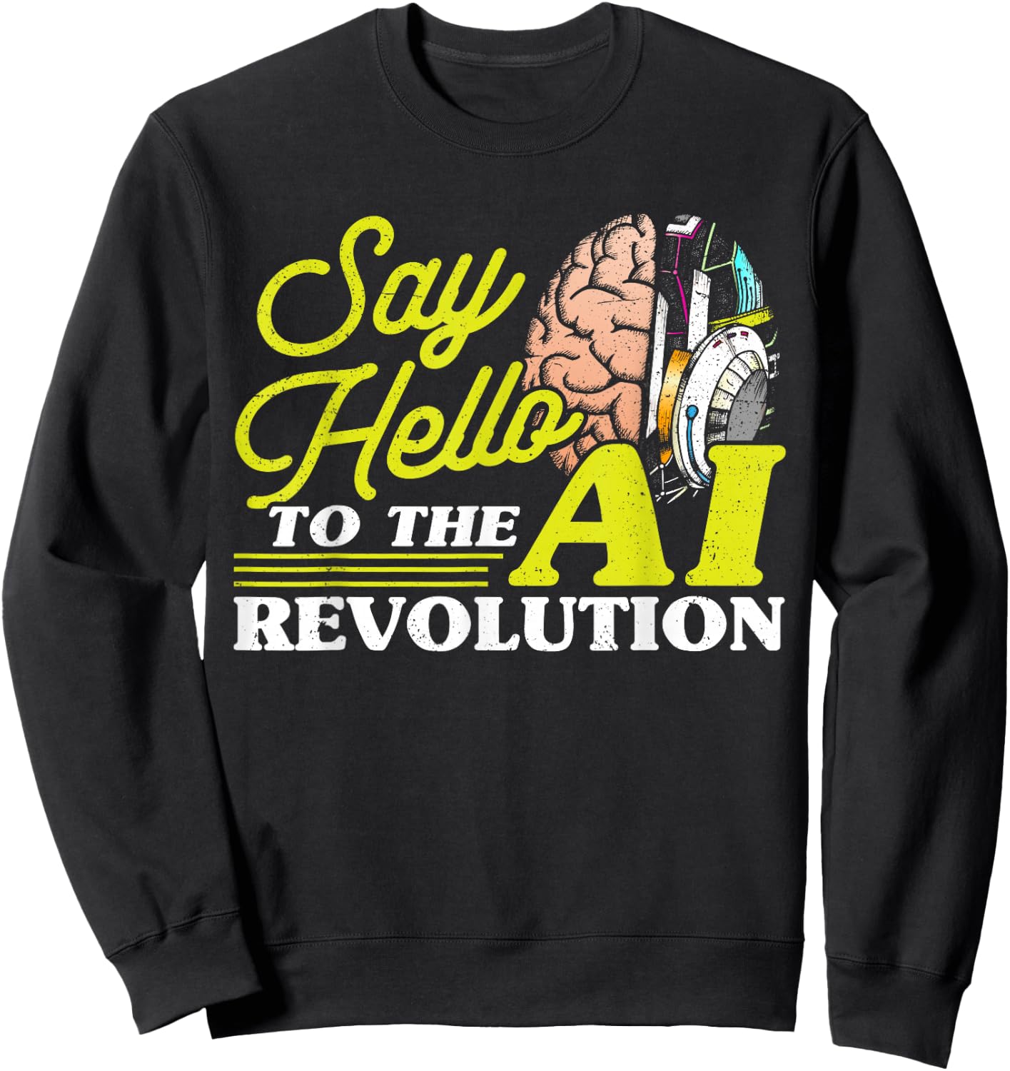 Say Hello To The AI Revolution Artificial Intelligence Sweatshirt - Sweatshirt | Black