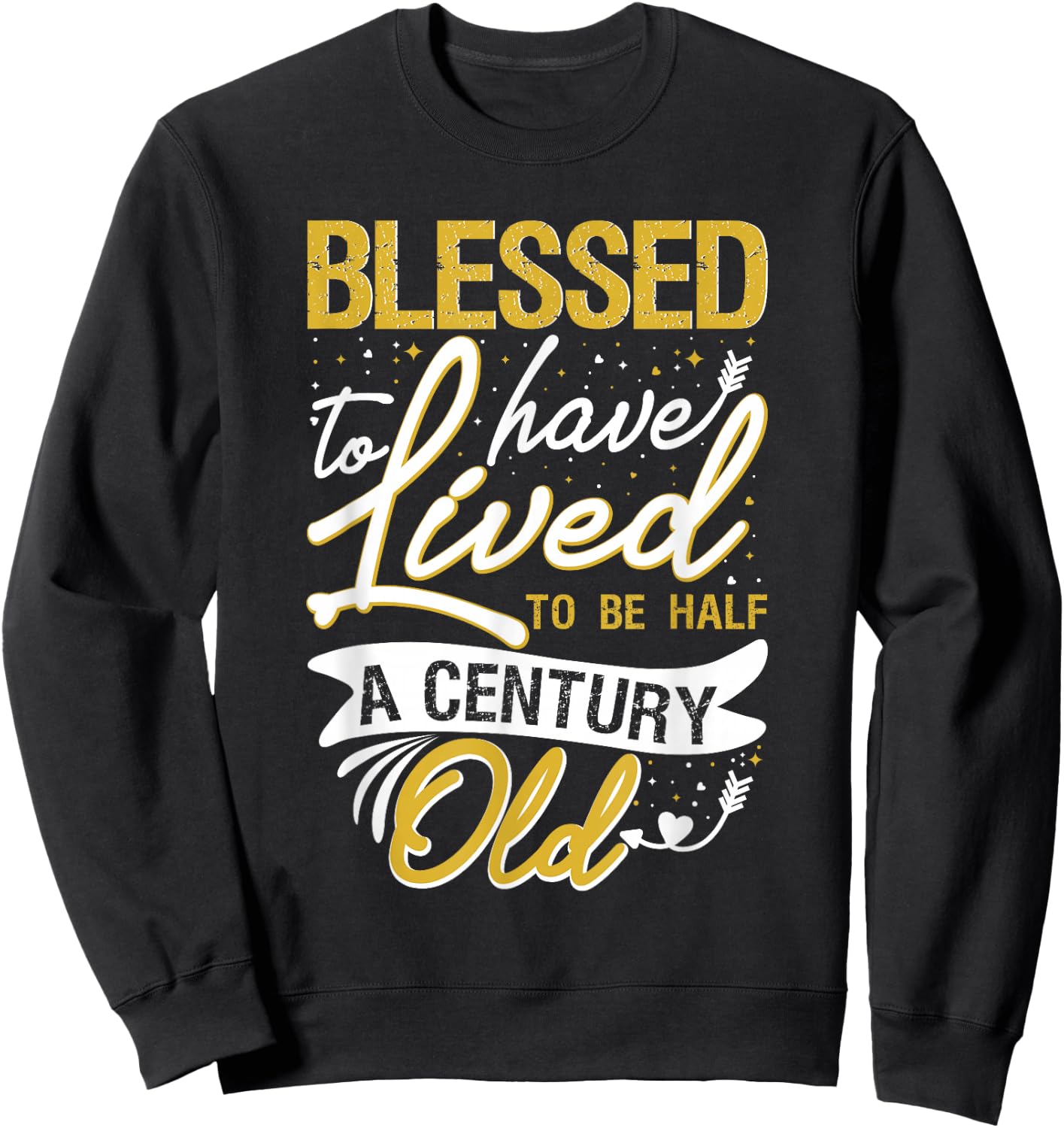 Blessed to have Lived to be Half a Century Old Birthday Sweatshirt - Sweatshirt | Black
