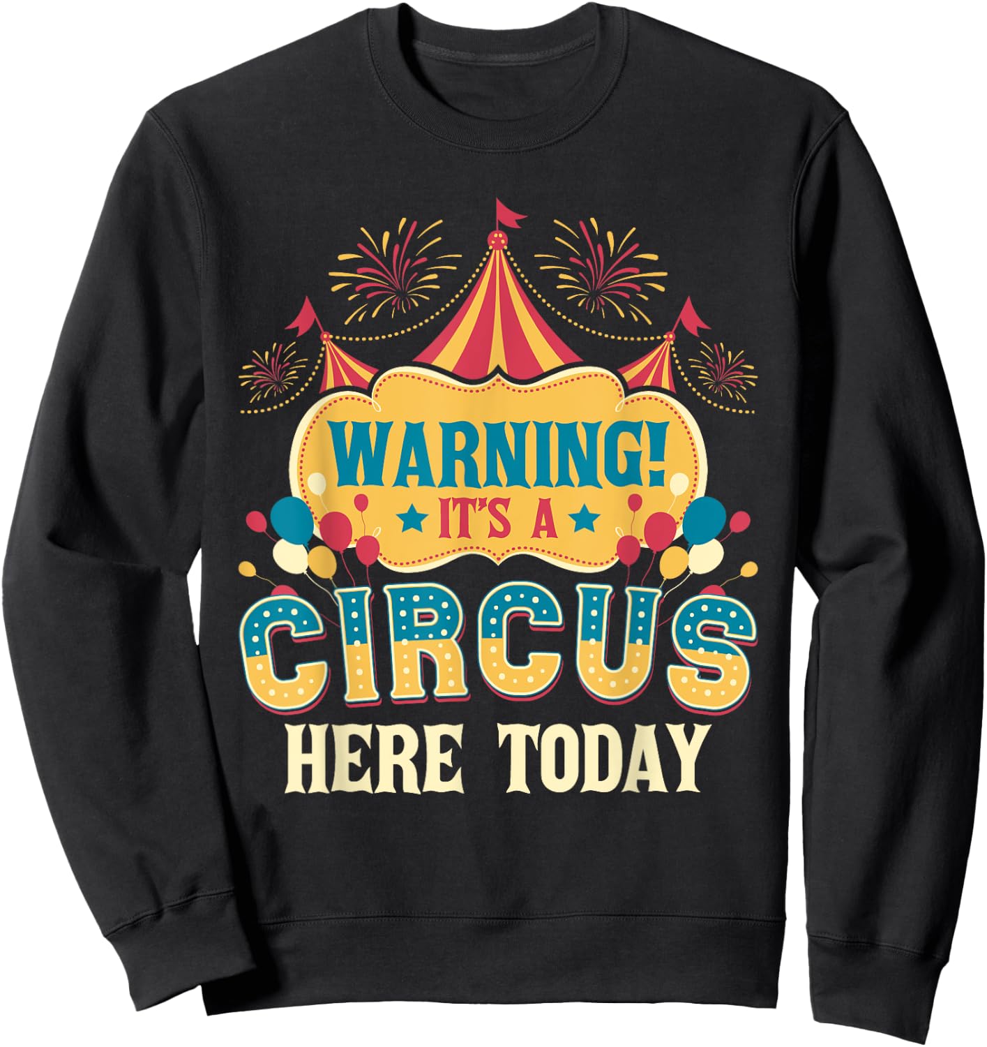 It's A Circus Here Today - Circus Birthday Party Costume Small Sweatshirt - Sweatshirt | Black