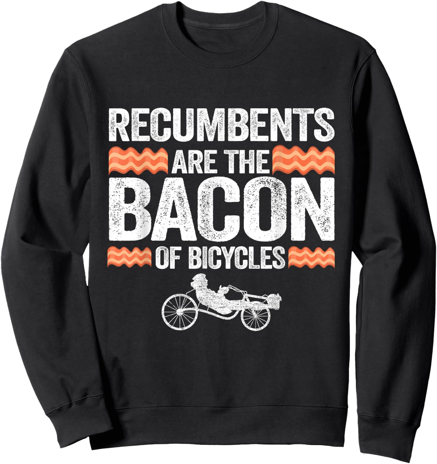 Recumbents Are The Bacon Of Bicycles Trike Bike Recumbent Sweatshirt - Sweatshirt | Black