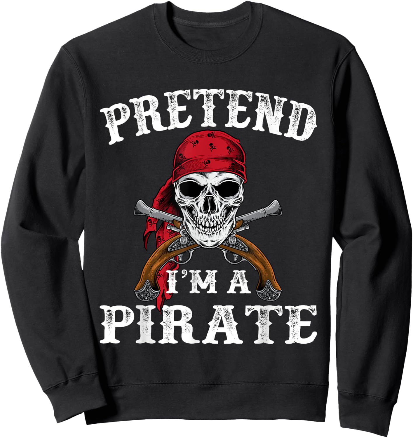 Pretend I'm A Pirate Funny Ideas For Halloween Sweatshirt - Sweatshirt | Black