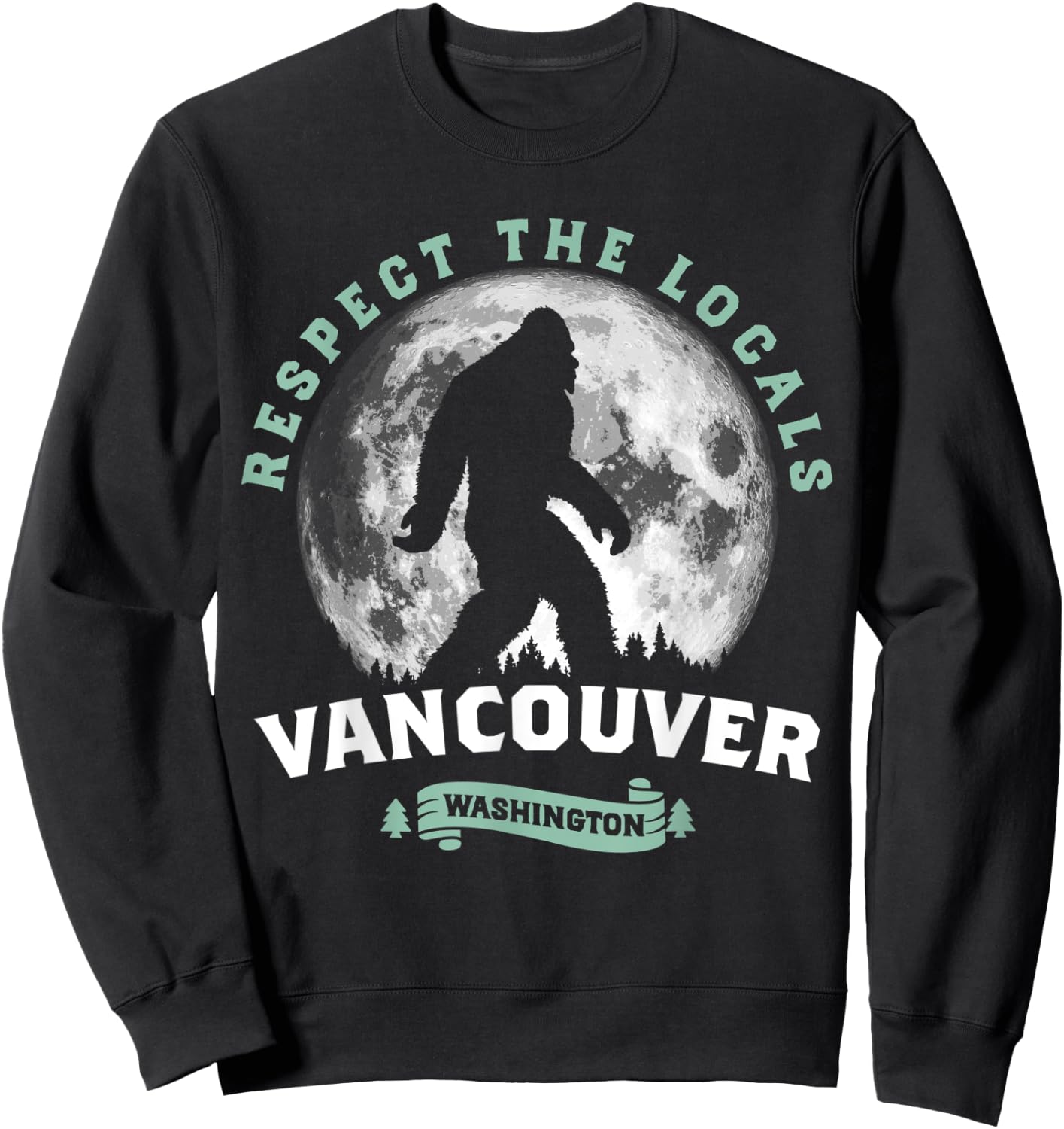 Vancouver, WA Respect the Locals Sasquatch Full Moon Bigfoot Sweatshirt - Sweatshirt | Black