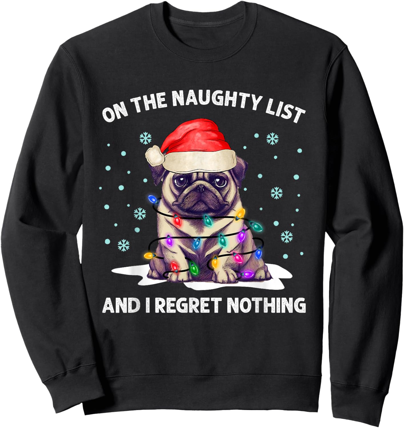 On the Naughty List and I Regret Nothing Pug Dog Christmas Sweatshirt - Sweatshirt | Black