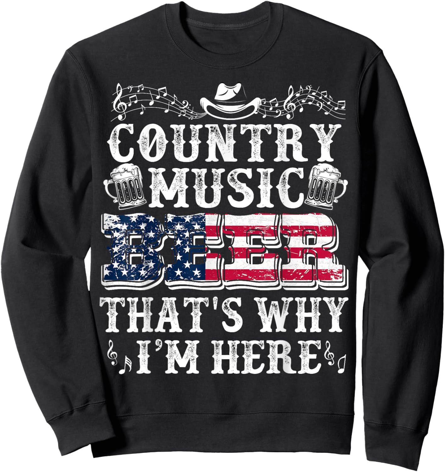 Funny Beer Lover Country Music And Beer That's Why I'm Here Sweatshirt - Sweatshirt | Black