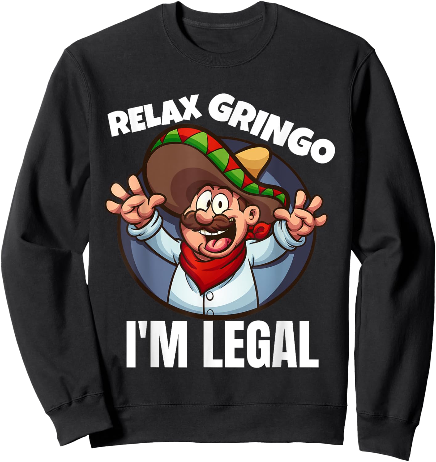 Relax Gringo Im Legal Latino Mexican Immigrant Chicano Sweatshirt - Sweatshirt | Black