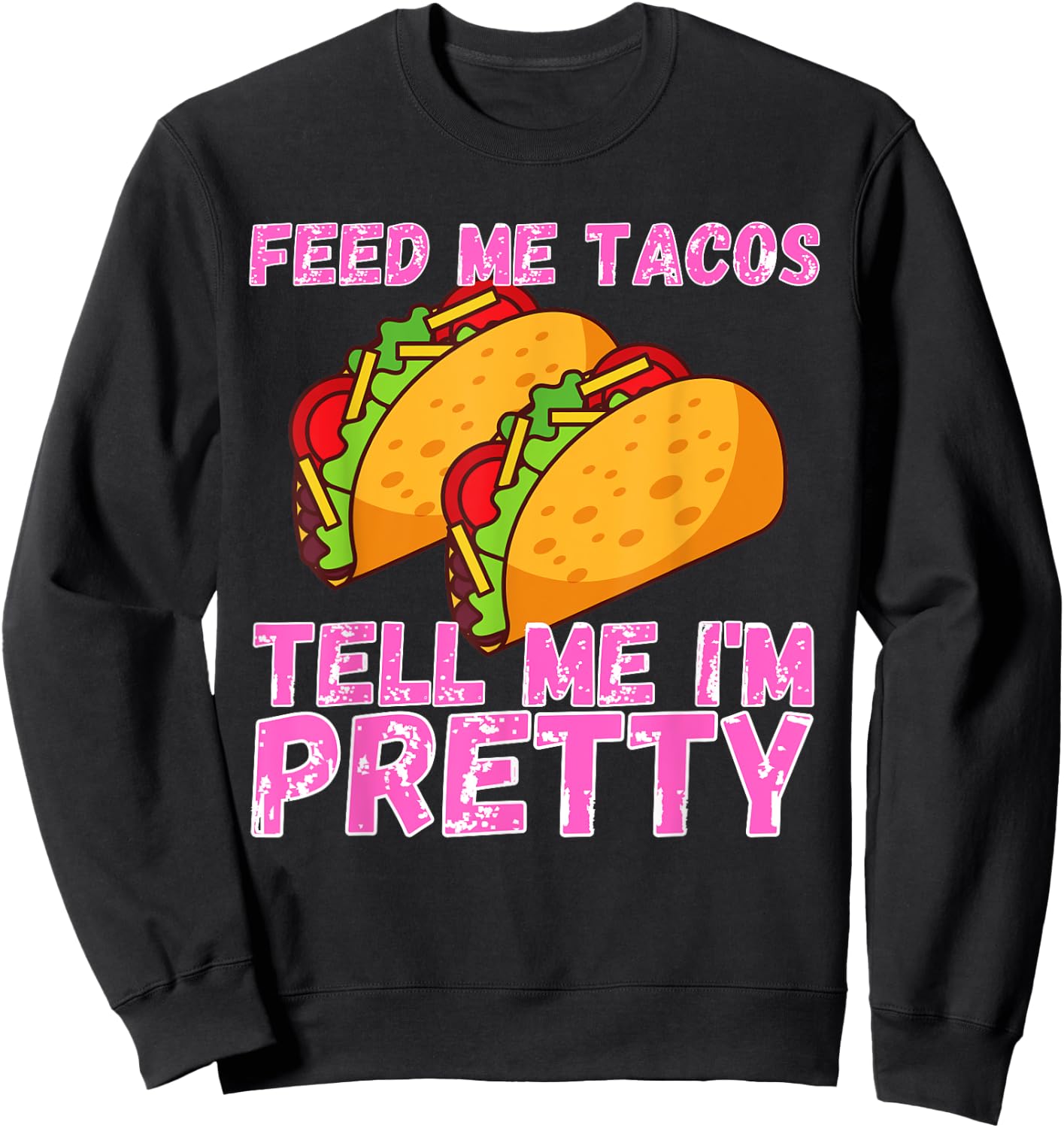 Feed Me Tacos And Tell Me I'm Pretty | Women Taco Sweatshirt - Sweatshirt | Black