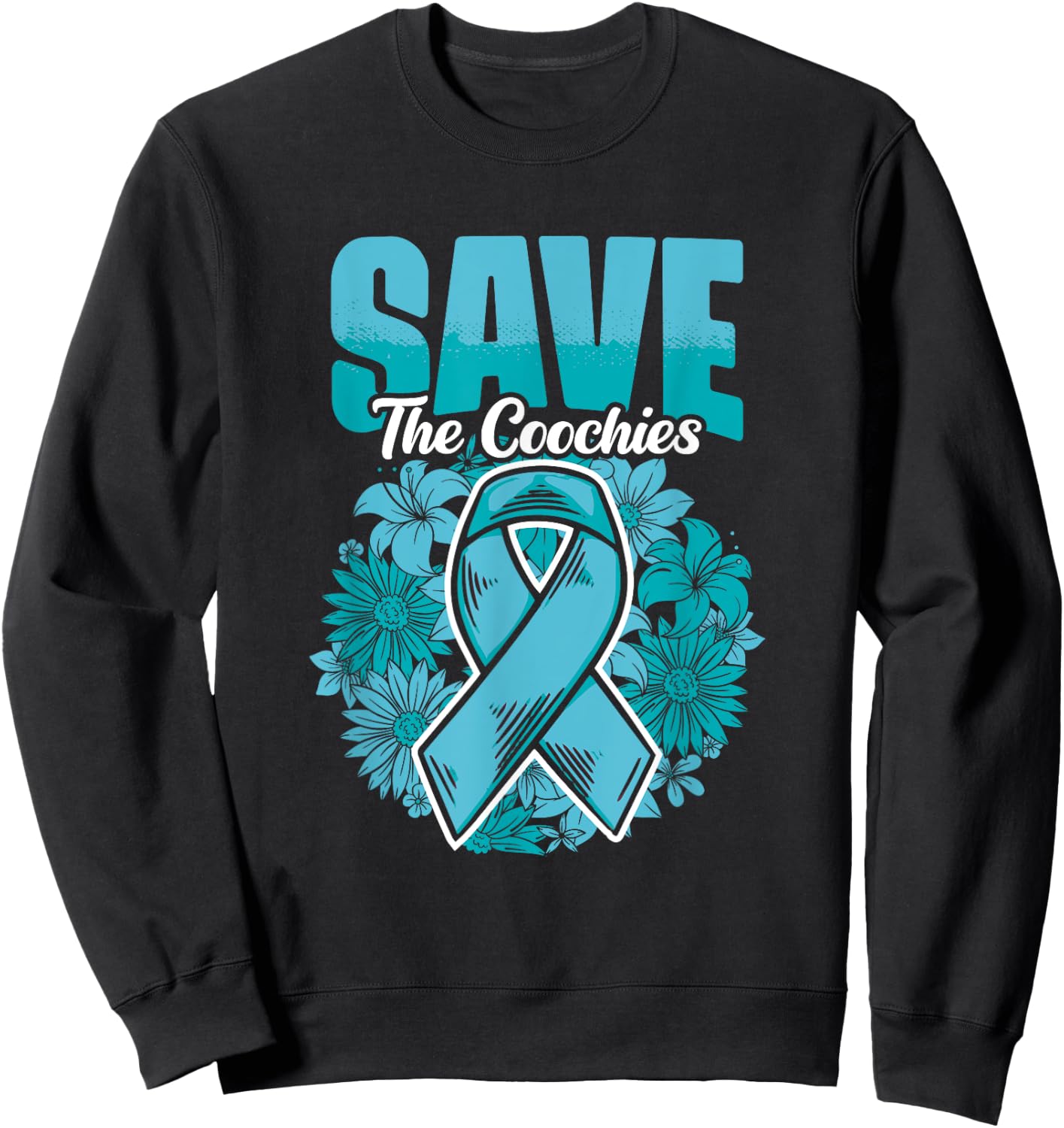 Save The Coochies - Ovarian Cancer Teal Cervical Cancer Sweatshirt - Sweatshirt | Black