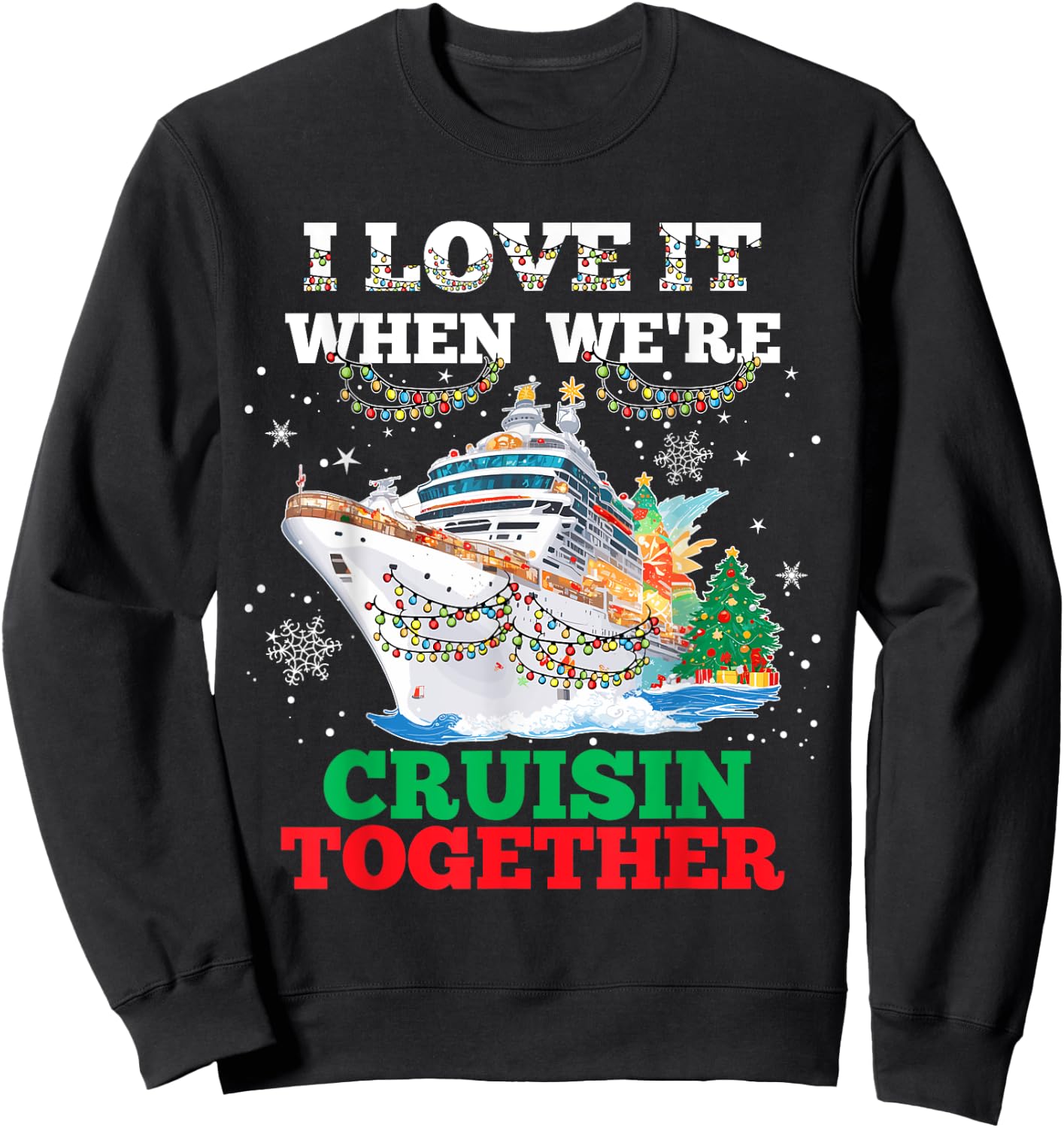 I Love It When We Are Cruisin Together Funny Cruise Lover Sweatshirt - Sweatshirt | Black