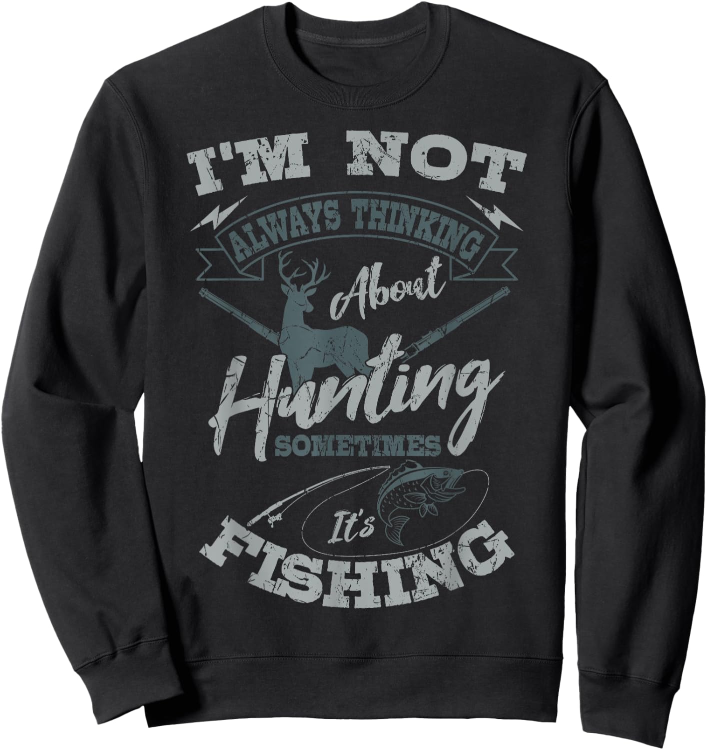 I'm Not Always Thinking About Hunting Fish Hunting Hunter Sweatshirt - Sweatshirt | Black