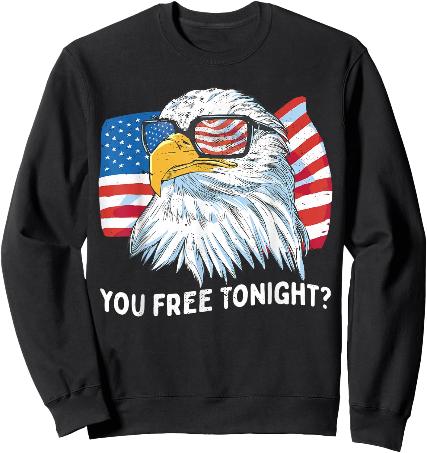 You Free Tonight Bald Eagle 4th July Independence Day Sweatshirt - Sweatshirt | Black