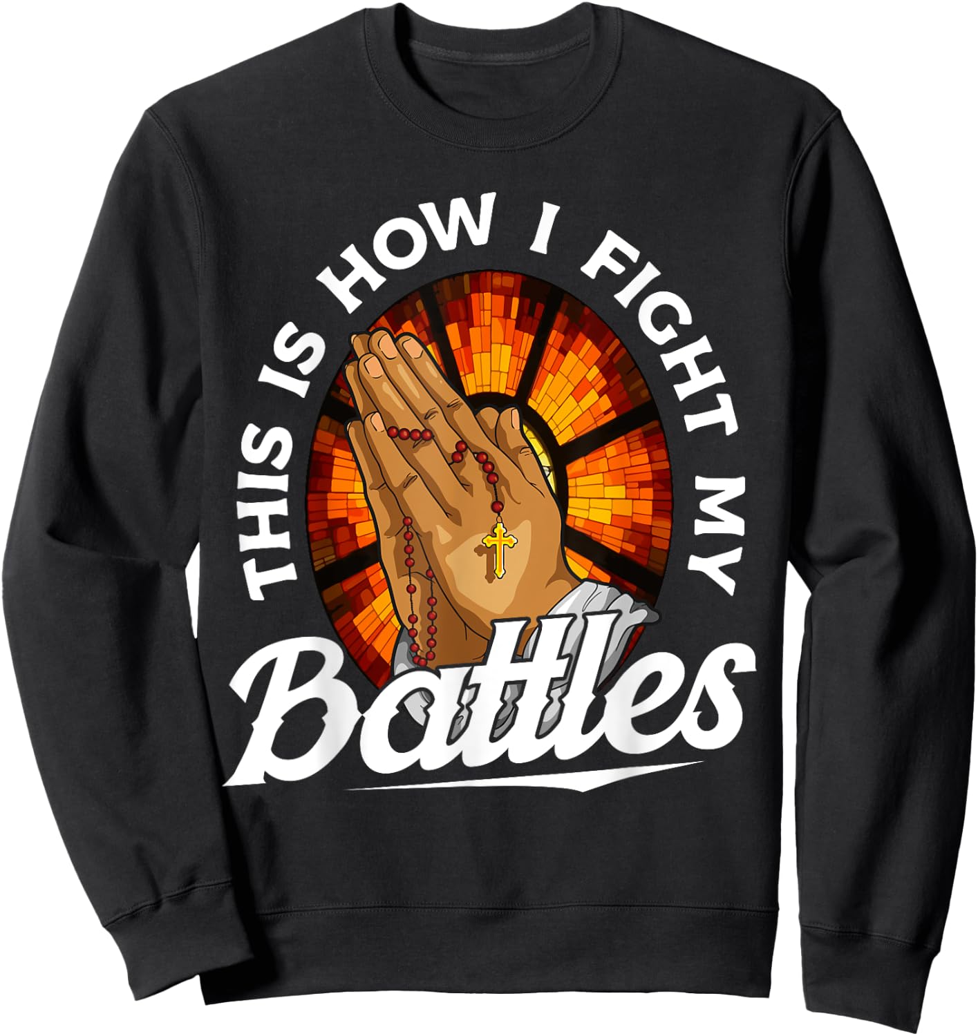 This Is How I Fight My Battles Bible Verse Christian Prayer Sweatshirt - Sweatshirt | Black