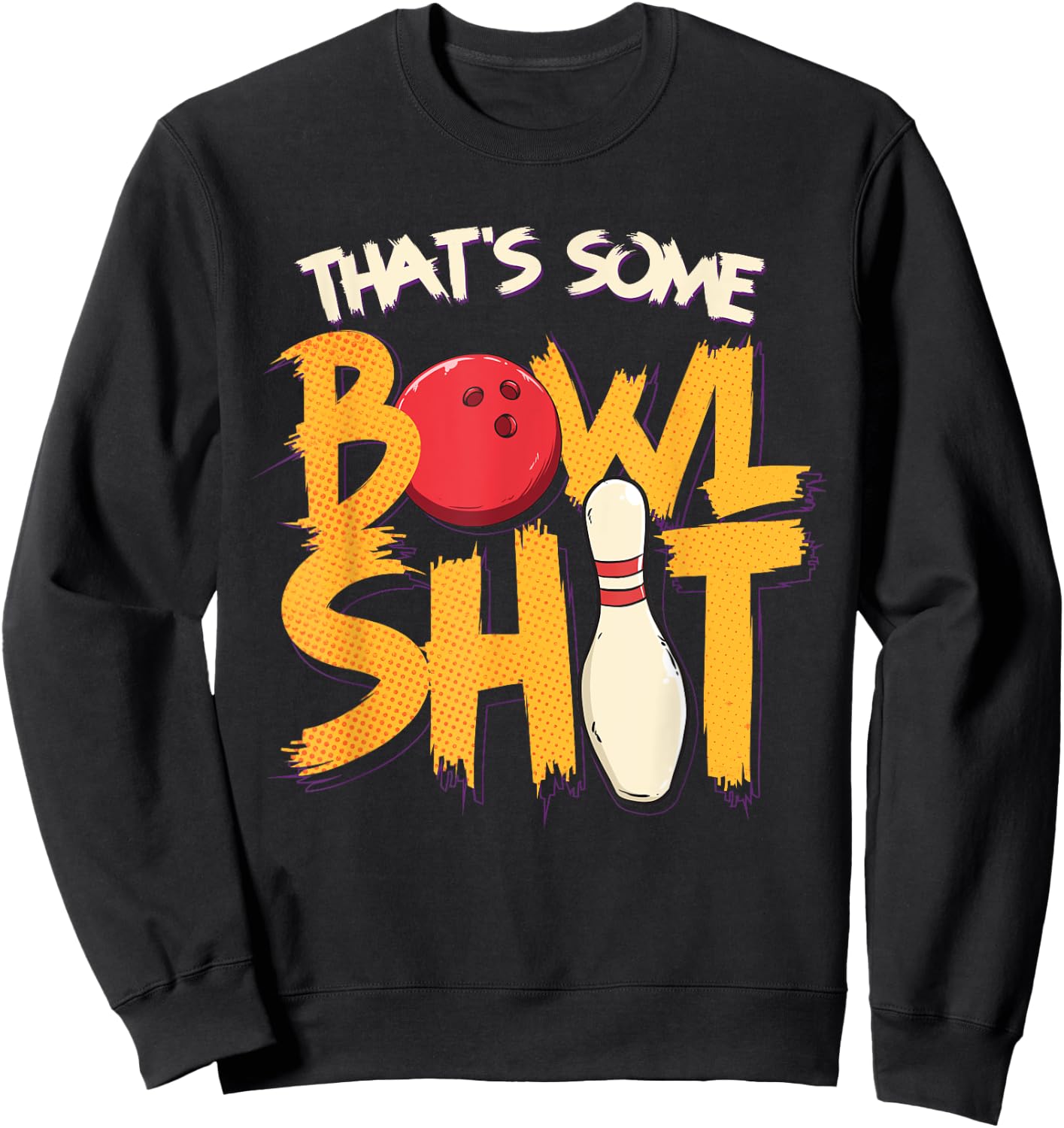 That's Some Bowlshit Clever Bowling Joke Bowler Pun Quote Sweatshirt - Sweatshirt | Black