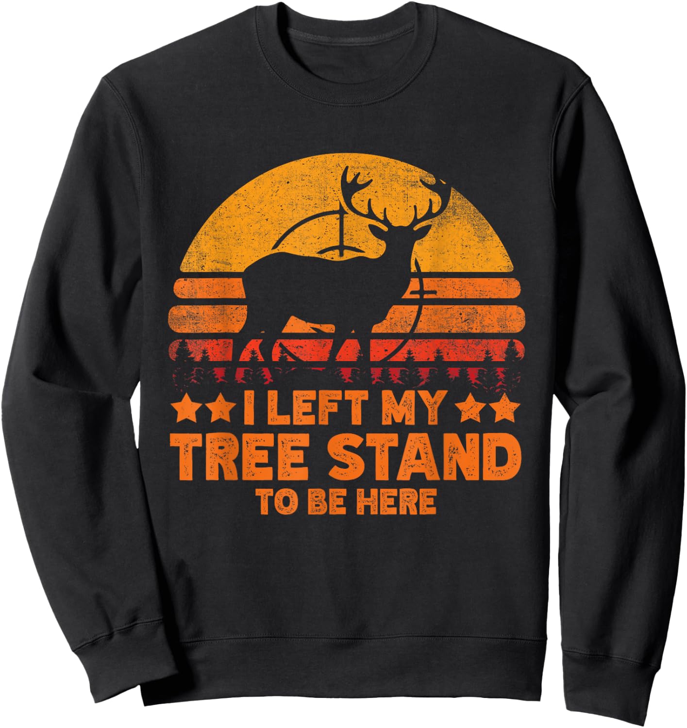 I Left My Tree Stand To Be Here. Funny Deer Hunting lover Sweatshirt - Sweatshirt | Black
