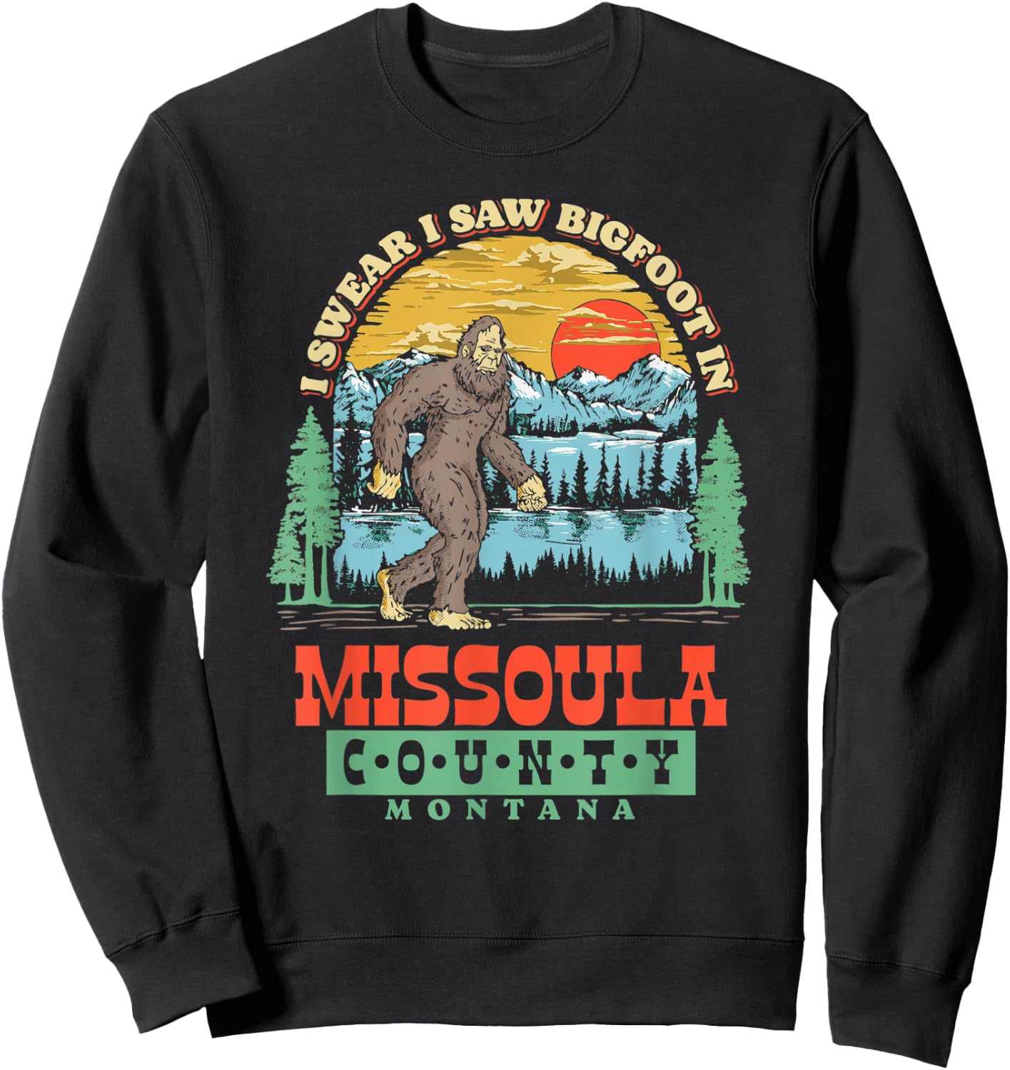 I Saw Bigfoot In Missoula County, Montana Sweatshirt - Sweatshirt | Black