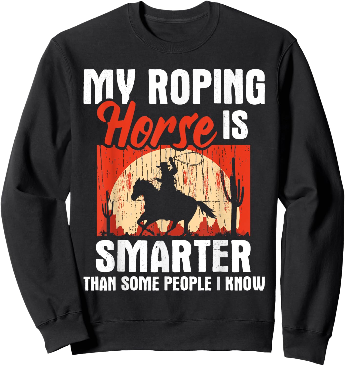 My Roping Horse Is Smarter - Header Cowgirl Cowboy Roper Sweatshirt - Sweatshirt | Black
