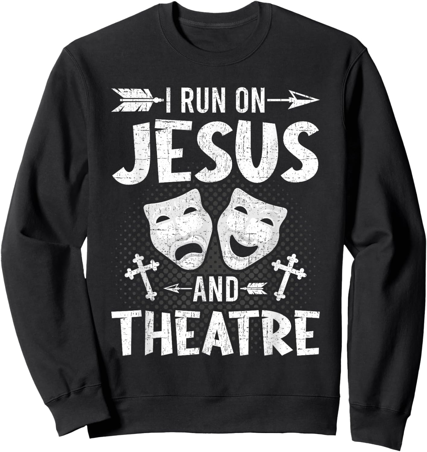 I Run on Jesus and Theatre Actor Actress Acting Sweatshirt - Sweatshirt | Black