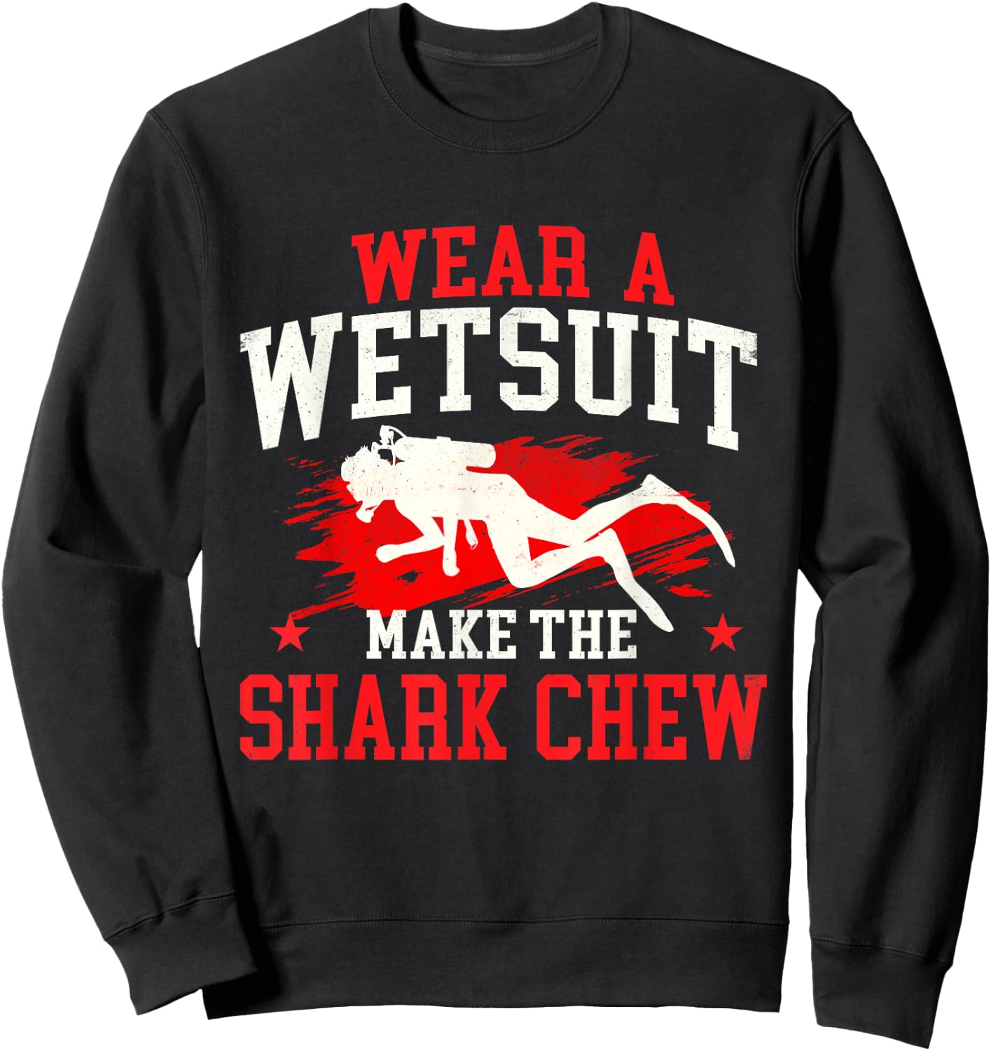 Wear A Wetsuit Make The Shark Chew - Scuba Diving Diver Sweatshirt - Sweatshirt | Black