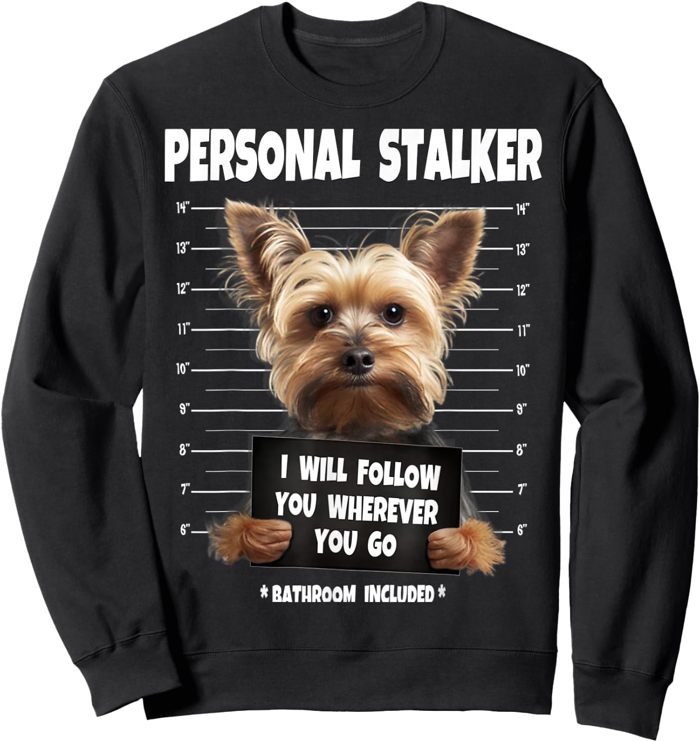Personal Stalker I Will Follow You Yorkie lovers Sweatshirt - Sweatshirt | Black