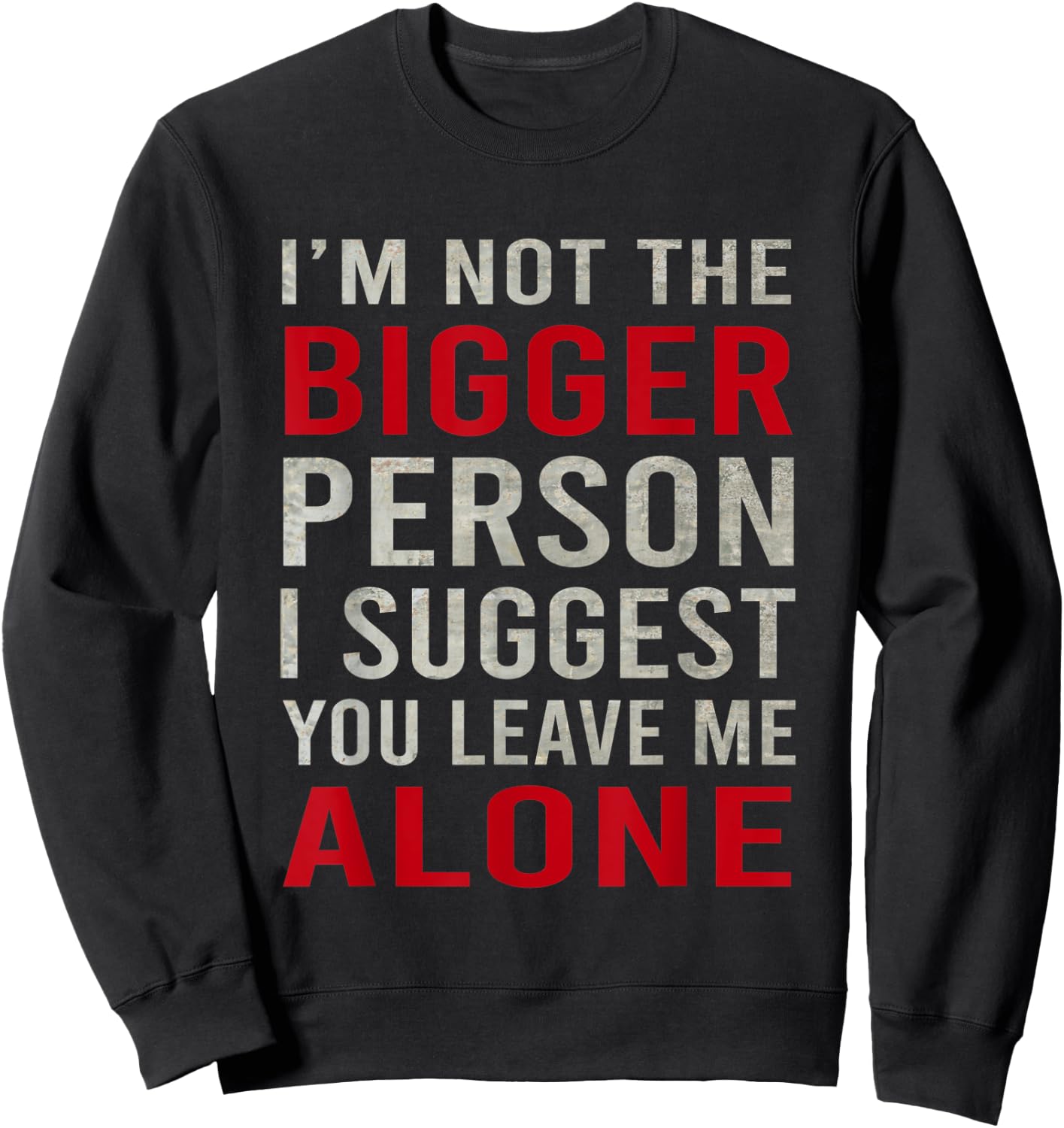 Funy I'm Not The Bigger Person I Suggest You Leave Me Alone Sweatshirt - Sweatshirt | Black