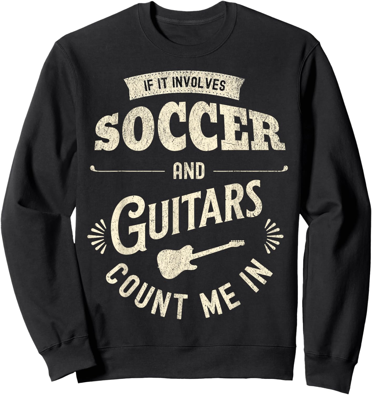 If It Involves Soccer And Guitars Count Me In Sweatshirt - Sweatshirt | Black