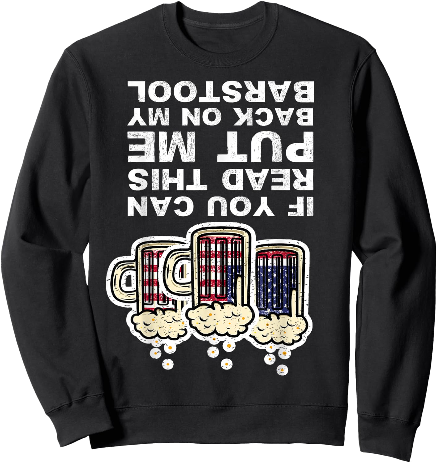 If You Can Read This Put Me Back On My Barstool Fun Drinking Sweatshirt - Sweatshirt | Black