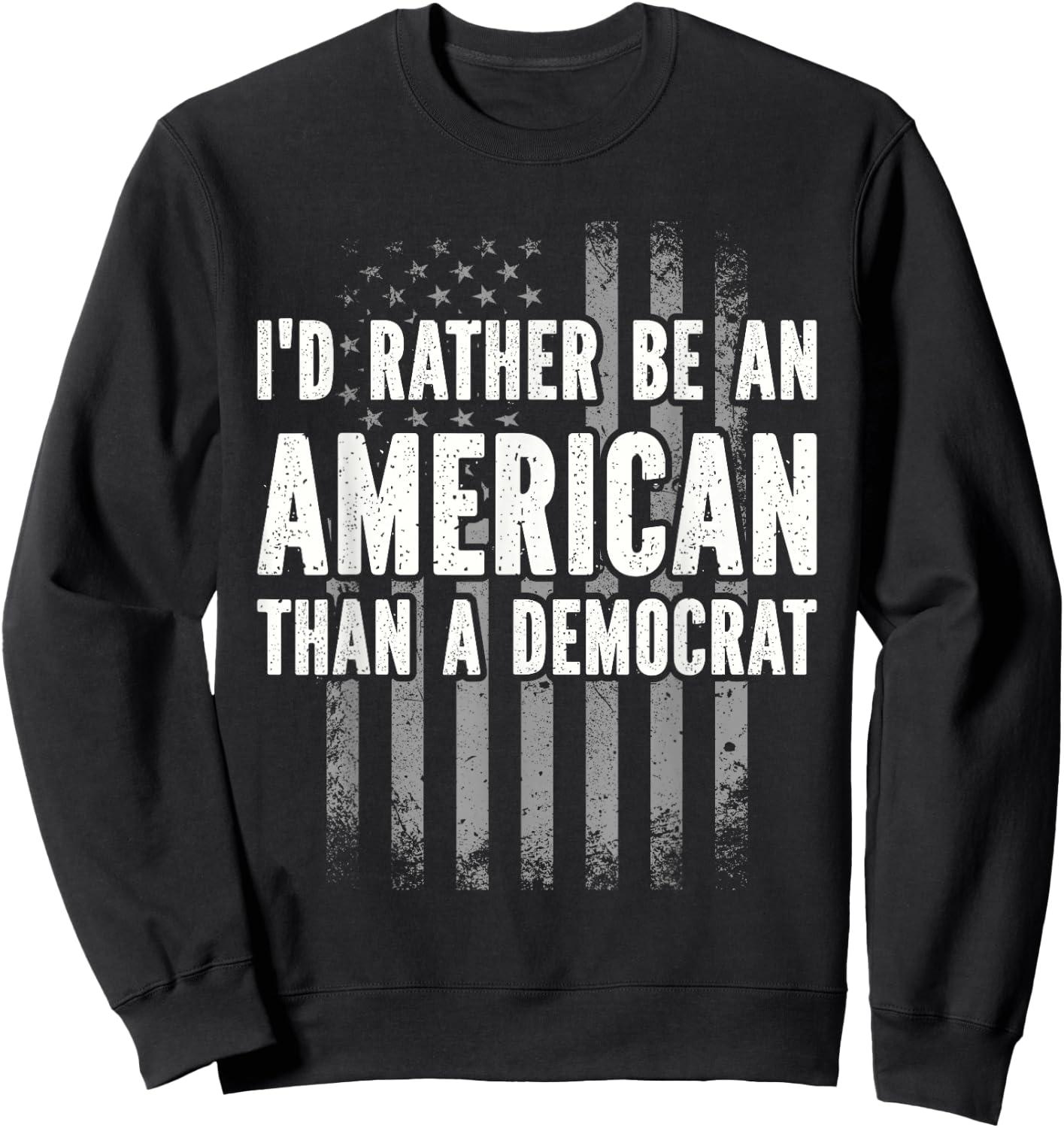 I'd Rather Be An American Than A Democrat Sweatshirt - Sweatshirt | Black