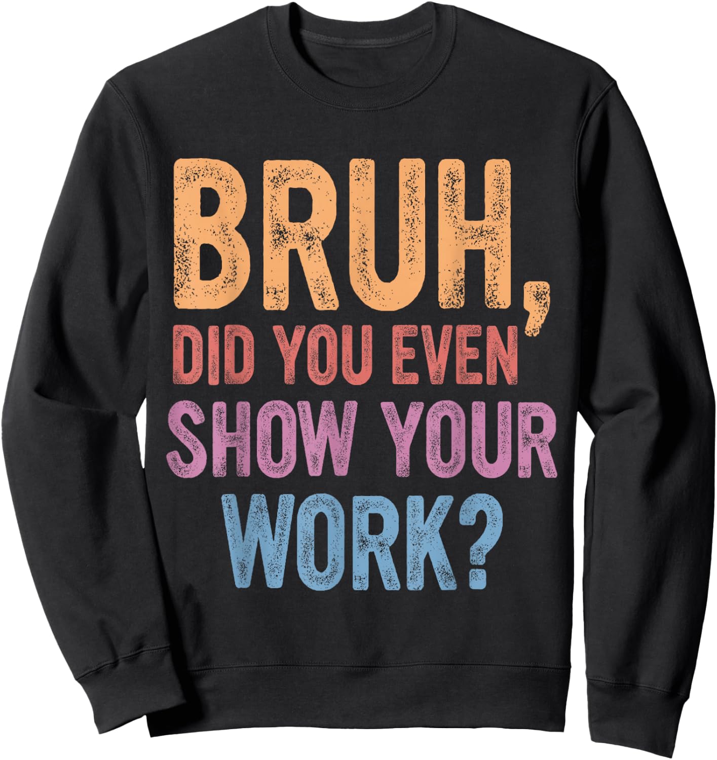 Bruh Did You Even Show Your Work, Bruh Teacher Women Sweatshirt - Sweatshirt | Black