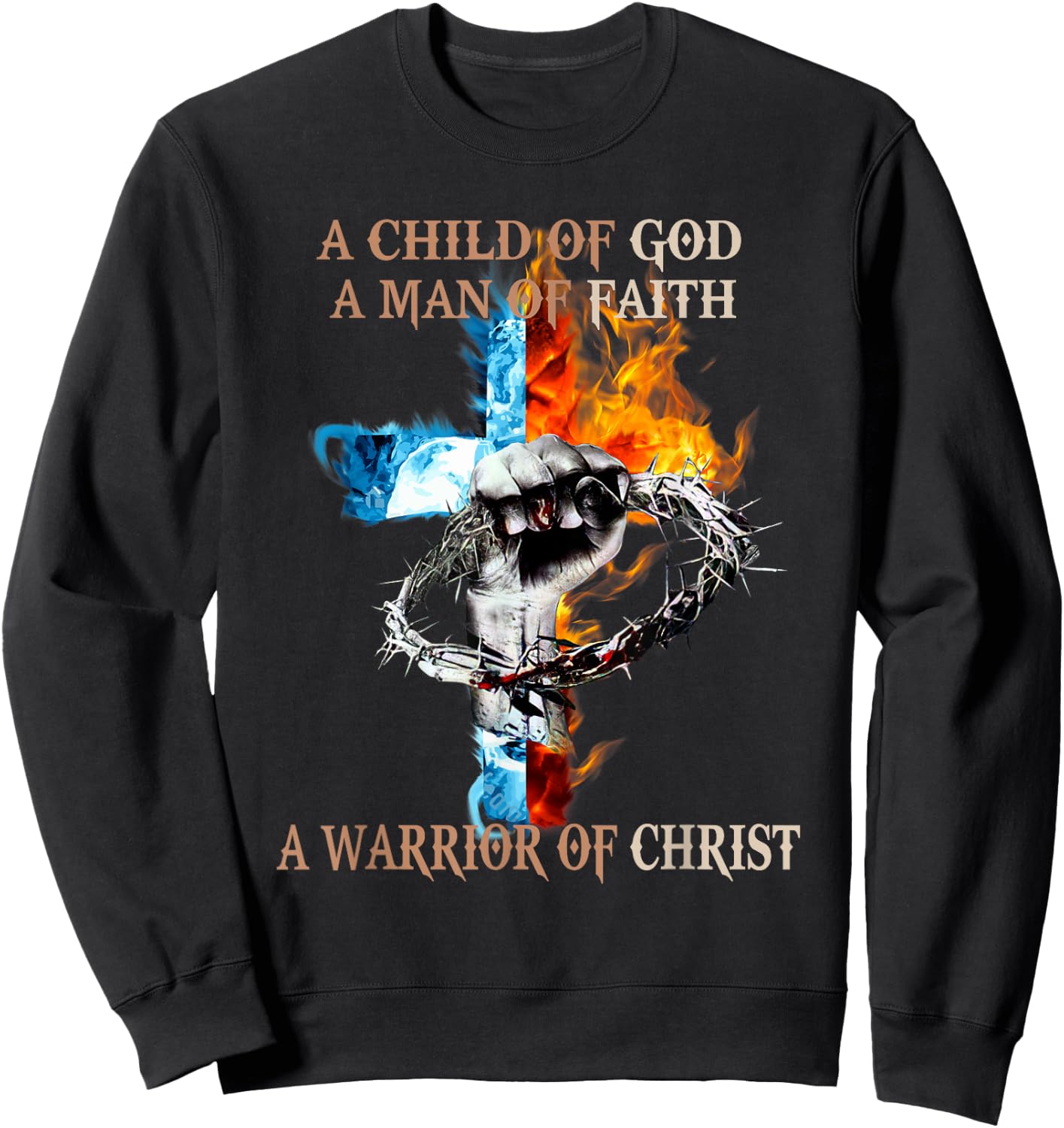A Child Of God A Man Of Faith A Warrior Of Christ Sweatshirt - Sweatshirt | Black