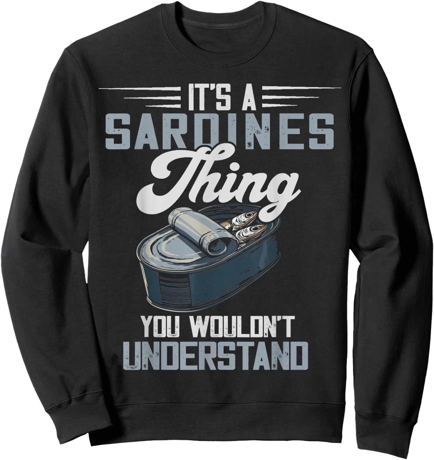 Savory Food Canned Fish Sardine Lover It's A Sardines Thing -Adults Black Size S Short Sleeve Classic Fit Casual Modern Graphic Fish Lovers Fishing Sardine Lover Graphic Novelty Sweatshirt - Sweatshirt | Black