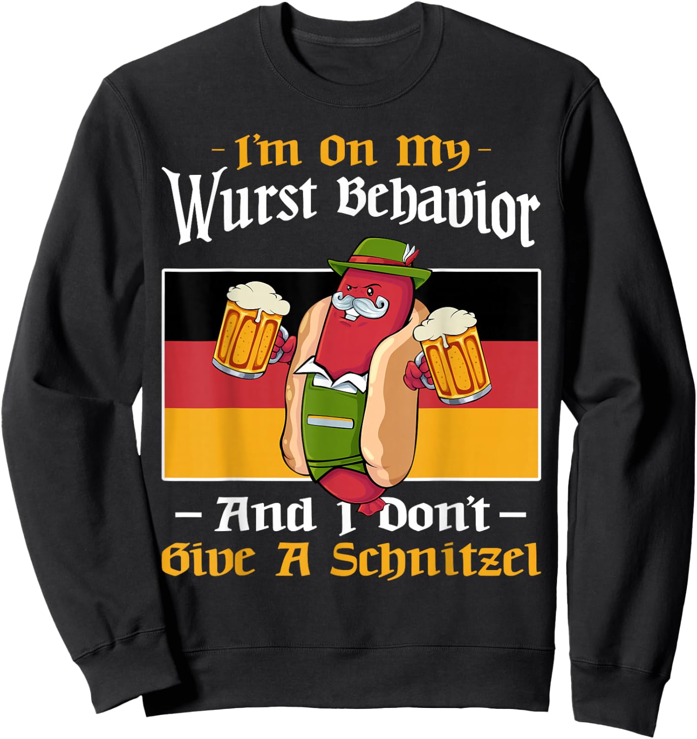I'm On My Wurst Behavior And Don't Give A Schnitzel Bier Sweatshirt - Sweatshirt | Black