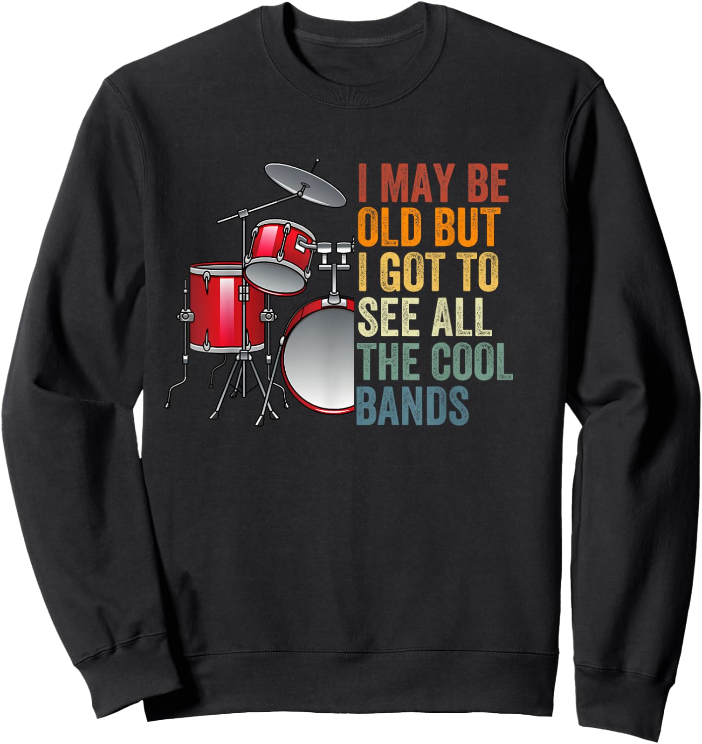I May Be Old But I Got To See All The Cool Bands Concert Sweatshirt - Sweatshirt | Black