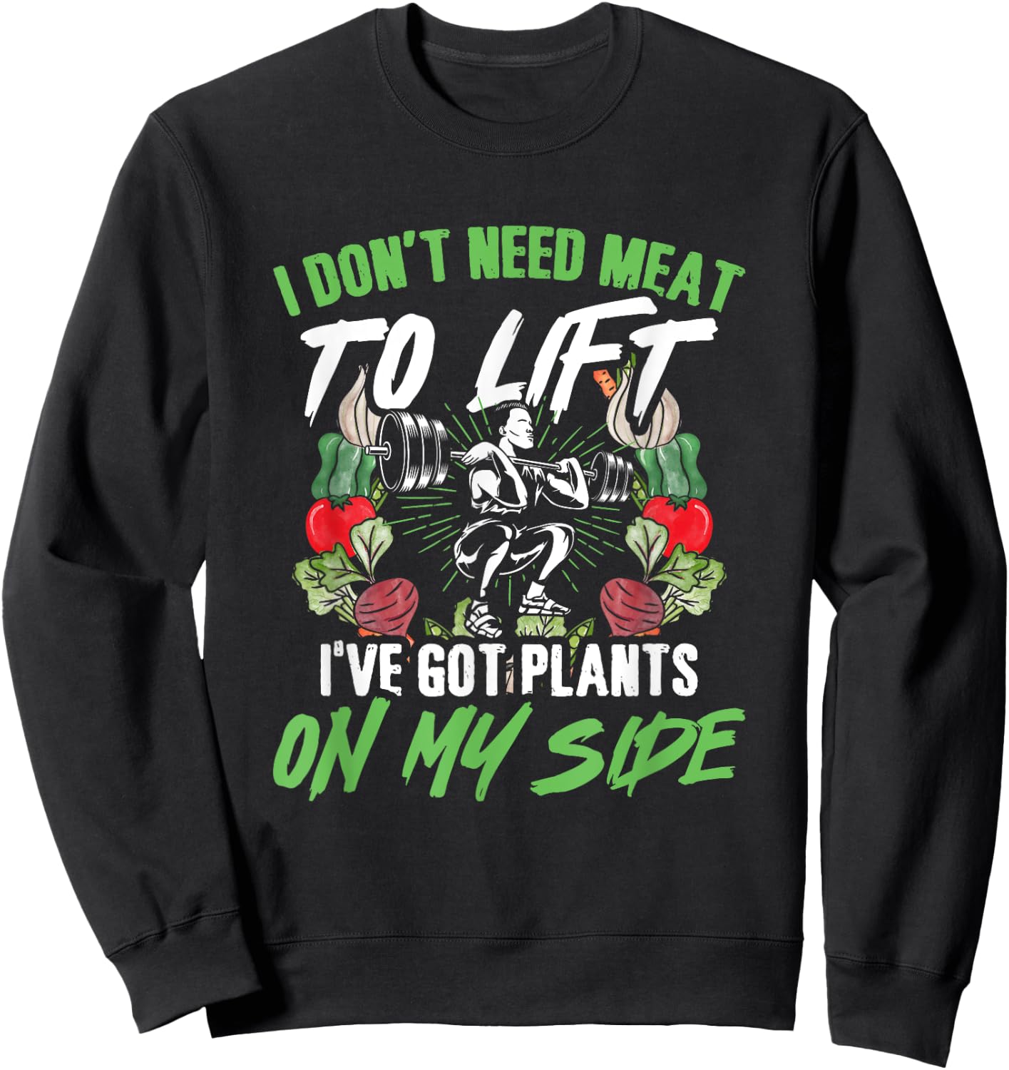 Got Plants Vegetarian Weightlifting Plant Vegan Weightlifter Sweatshirt - Sweatshirt | Black