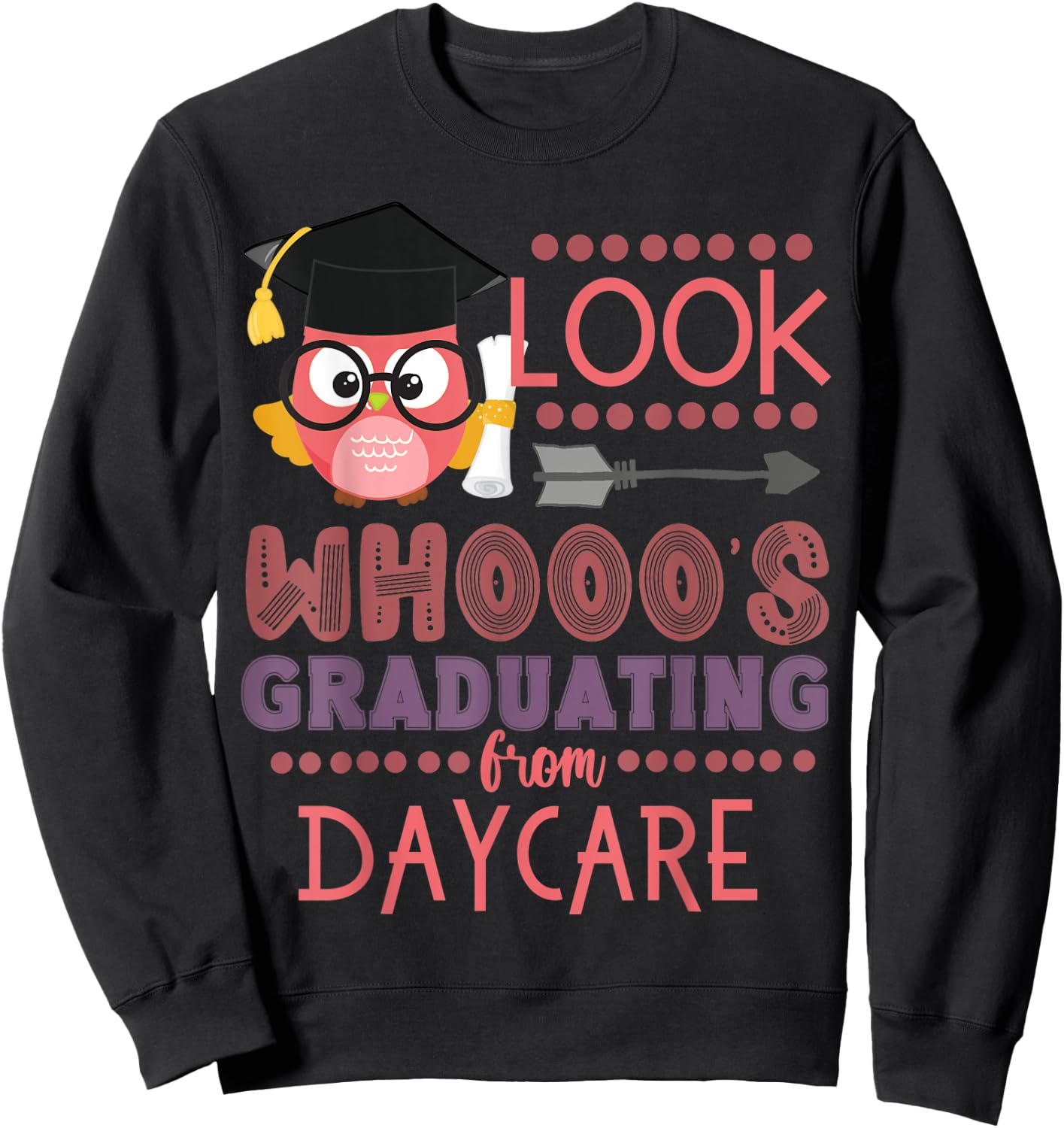Look Who's Graduating From Daycare Graduation Girls Owl Sweatshirt - Sweatshirt | Black