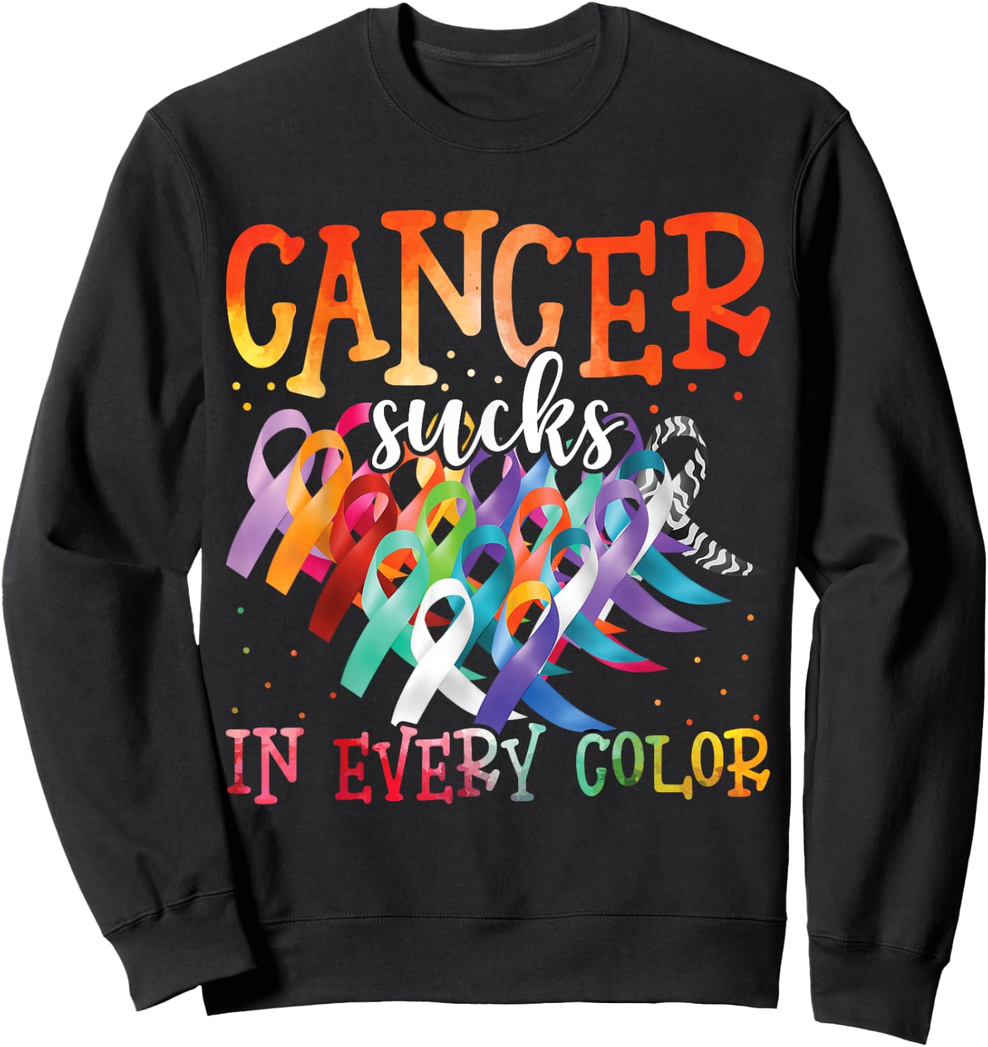 Cancer Sucks In Every Color Fighter Fight Cancer Sweatshirt - Sweatshirt | Black