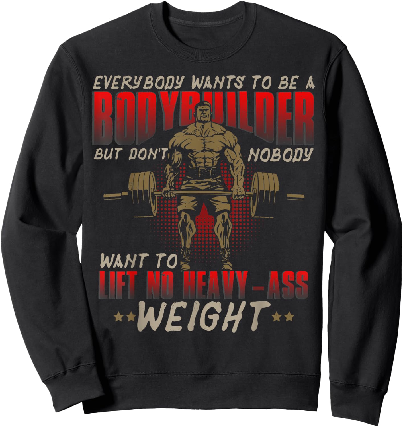 Everybody Wants To Be A Bodybuilder - Workout Sweatshirt - Sweatshirt | Black
