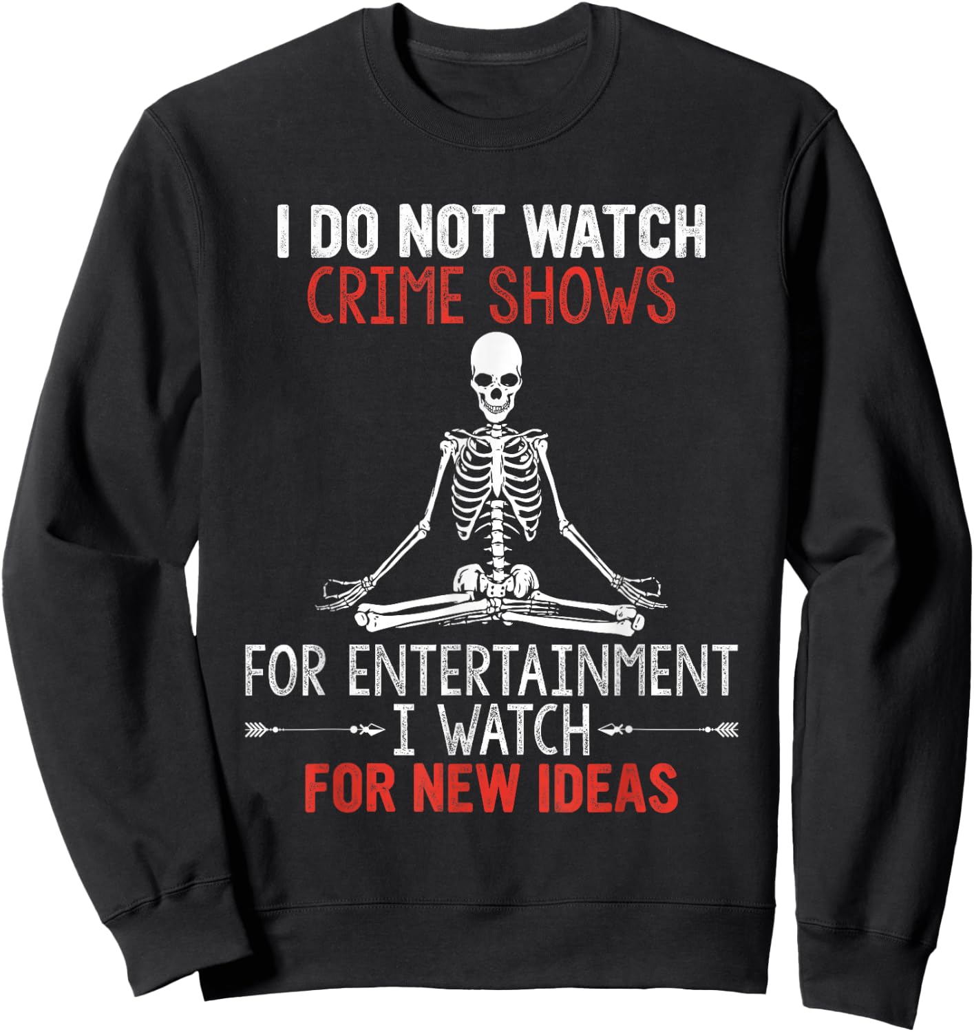 I Do Not Watch Crime Shows For Entertainment I Watch For New Sweatshirt - Sweatshirt | Black